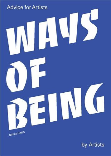 Ways of Being Advice for Artists by Artists Business, Finance & Career