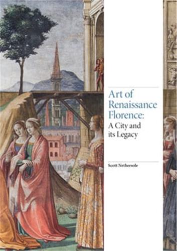 Art of Renaissance Florence A City and Its Legacy book