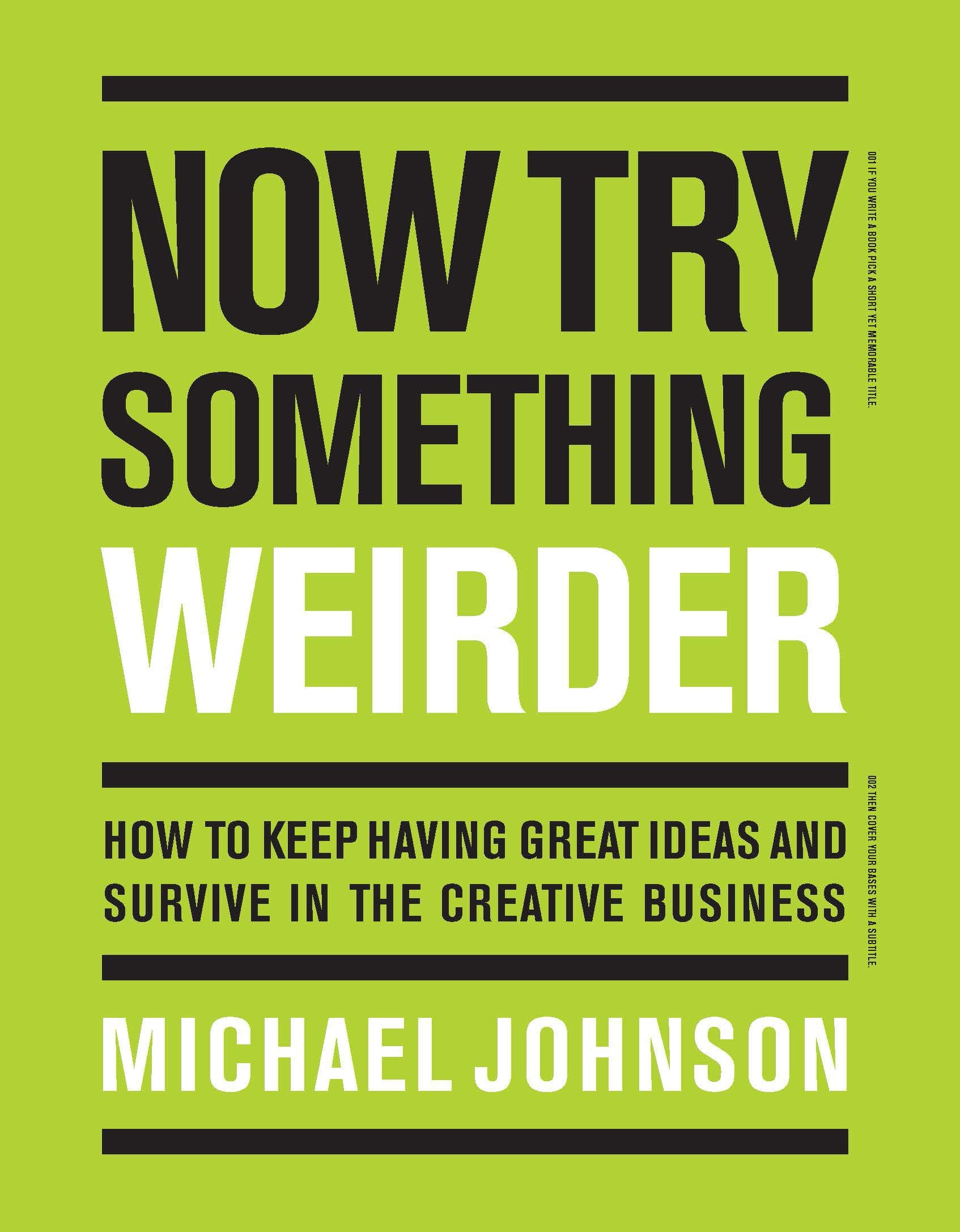 Now Try Something Weirder How to keep having great ideas and survive in the creative business Law