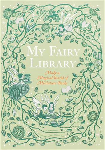 My Fairy Library : Make a Magical World of Miniature Books book