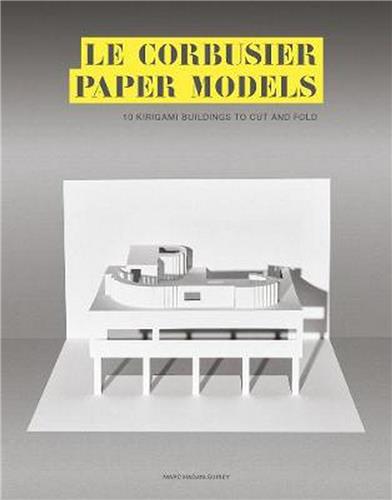 Le Corbusier Paper Models : 10 Kirigami Buildings To Cut And Fold book