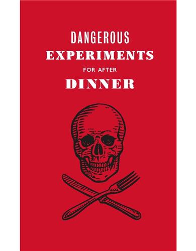Dangerous Experiments for After Dinner The Book : 21 Daredevil Tricks to Impress Your Guests Humour & Satire