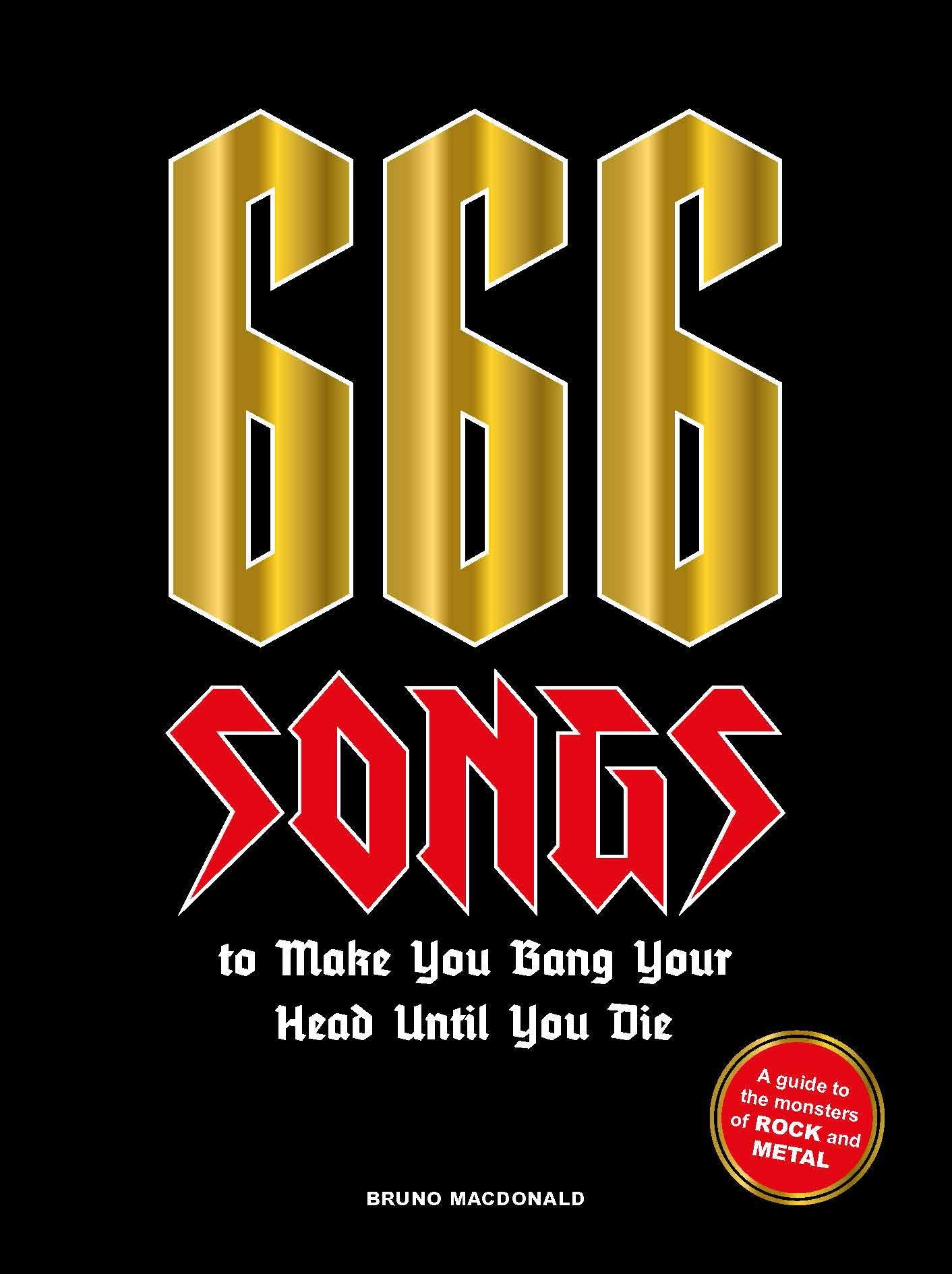 666 Songs to Make You Bang Your Head Until You Die: A Guide to the Monsters of Rock and Metal Arts & Music
