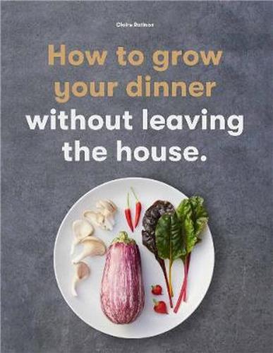 How to Grow Your Dinner Without Leaving the House book