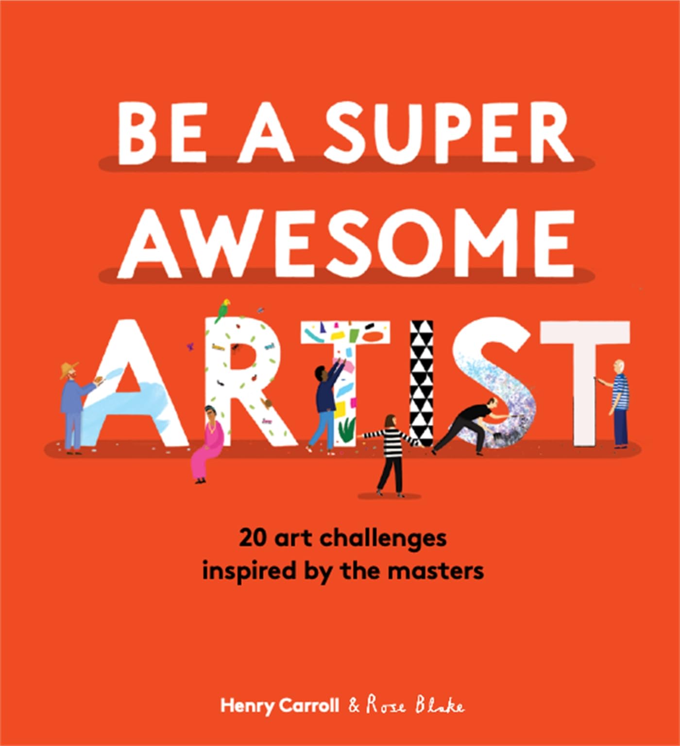 How to Be a Super Awesome Artist: 20 art projects inspired by the masters Film, Art & Culture