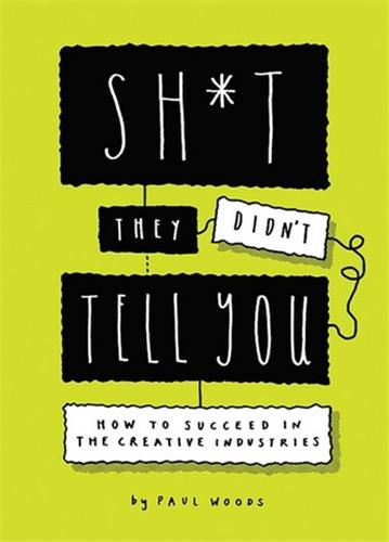 Sh*t They Didn´t Tell You. How to Succeed in the Creative Industry Law