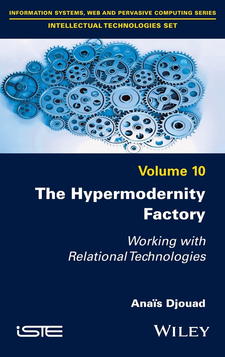 The Hypermodernity Factory: Working with Relational Technologies (ISTE Invoiced) Computer Science