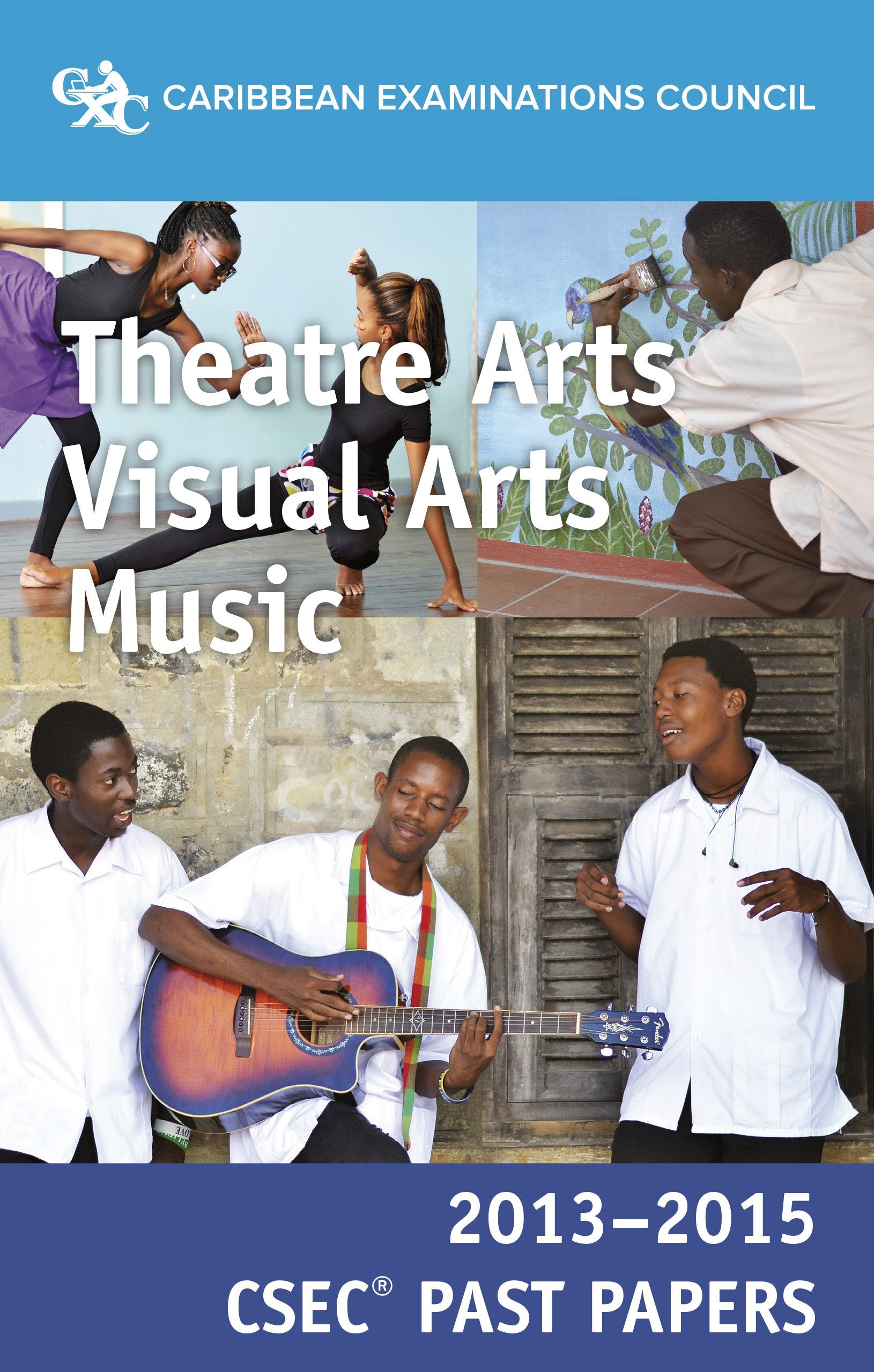CSEC® Past Papers 2013-2015 Theatre Arts, Visual Arts and Music Books