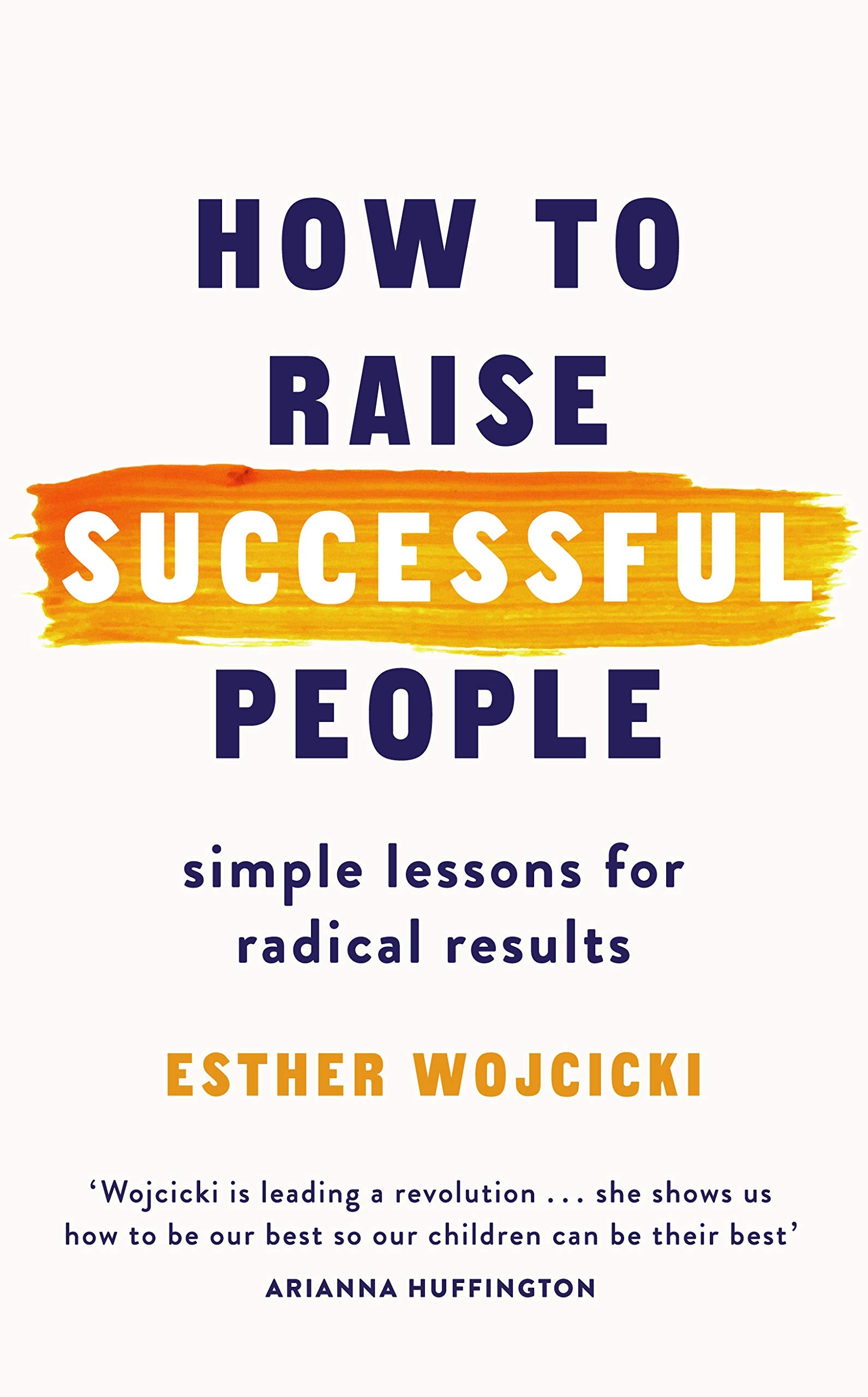 How to Raise Successful People: Simple Lessons for Radical Results Education & Training