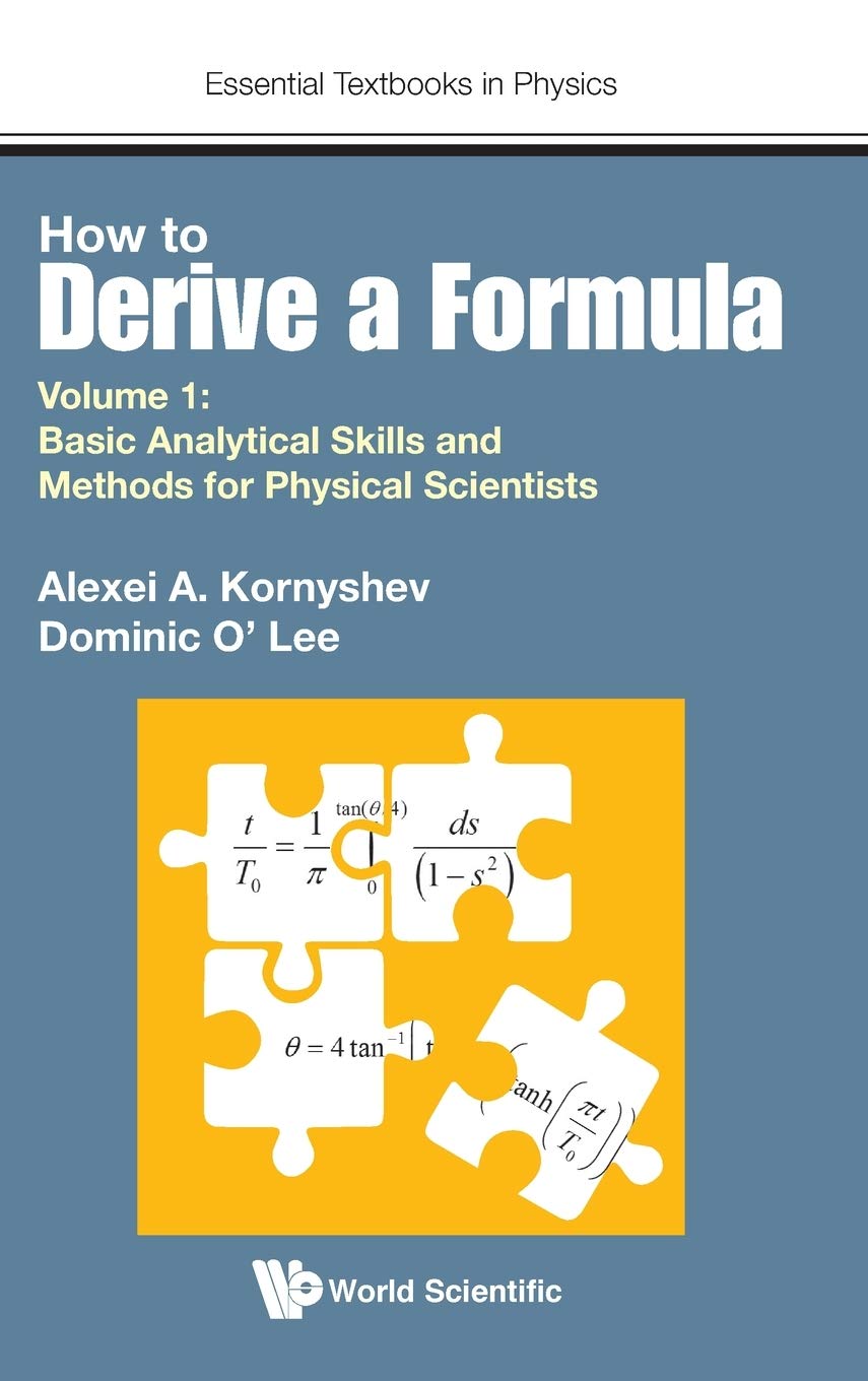 HOW TO DERIVE A FORMULA (V1): Volume 1: Basic Analytical Skills and Methods for Physical Scientists (Essential Textbooks in Physics, Band 1) Mathematics
