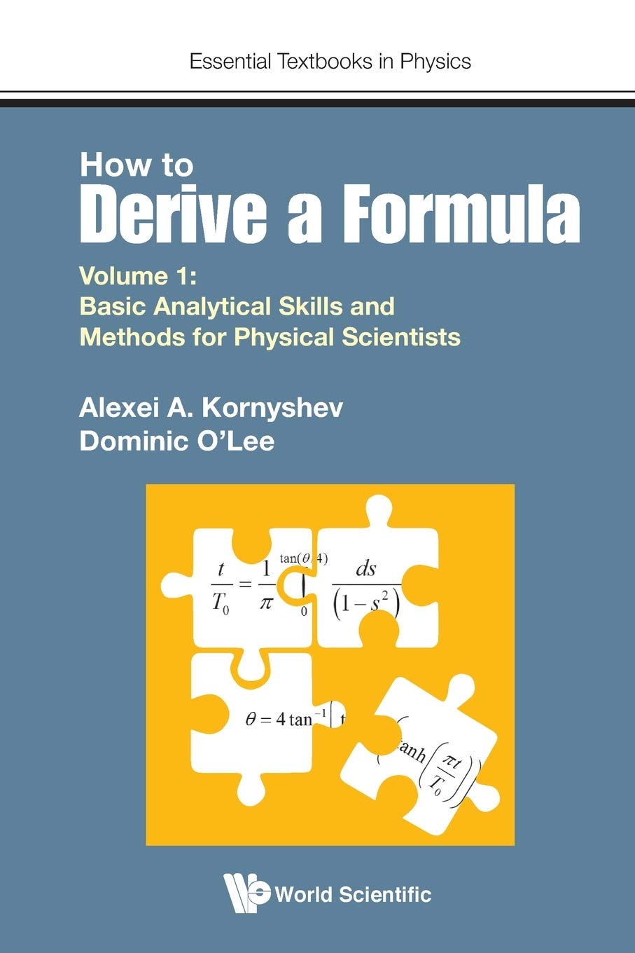 HOW TO DERIVE A FORMULA (V1): Volume 1: Basic Analytical Skills and Methods for Physical Scientists (Essential Textbooks in Physics, Band 1) Mathematics