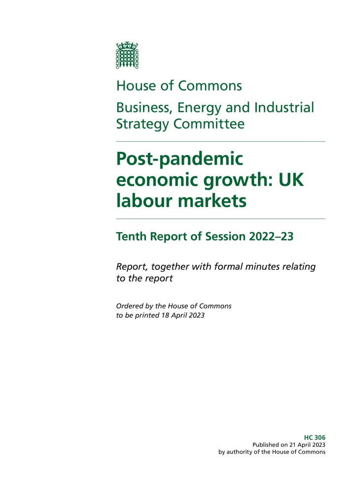 Business, Energy and Industrial Strategy Committee 10th Report. Post-pandemic economic growth: UK labour markets Volume 1. Report (House of Commons Paper) HC 306 Books