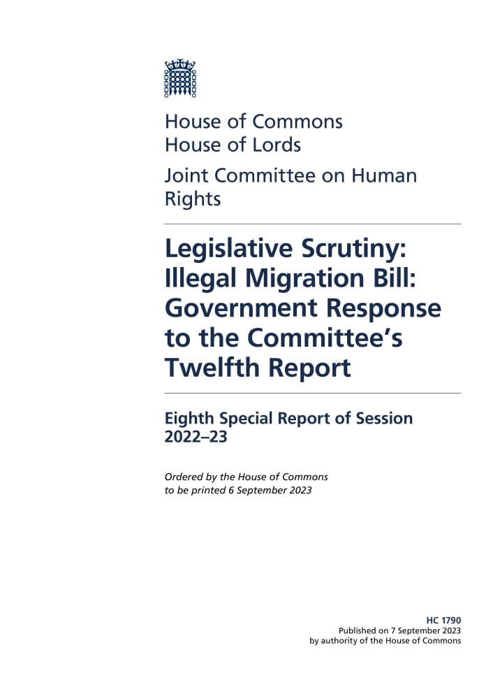 Human Rights Joint Committee 8th Special Report. Legislative Scrutiny: Illegal Migration Bill: Government Response to the Committee’s Twelfth Report (House of Commons Paper) HC 1790 Books