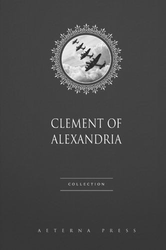 Clement of Alexandria Collection: 3 Books Religion & Esotericism