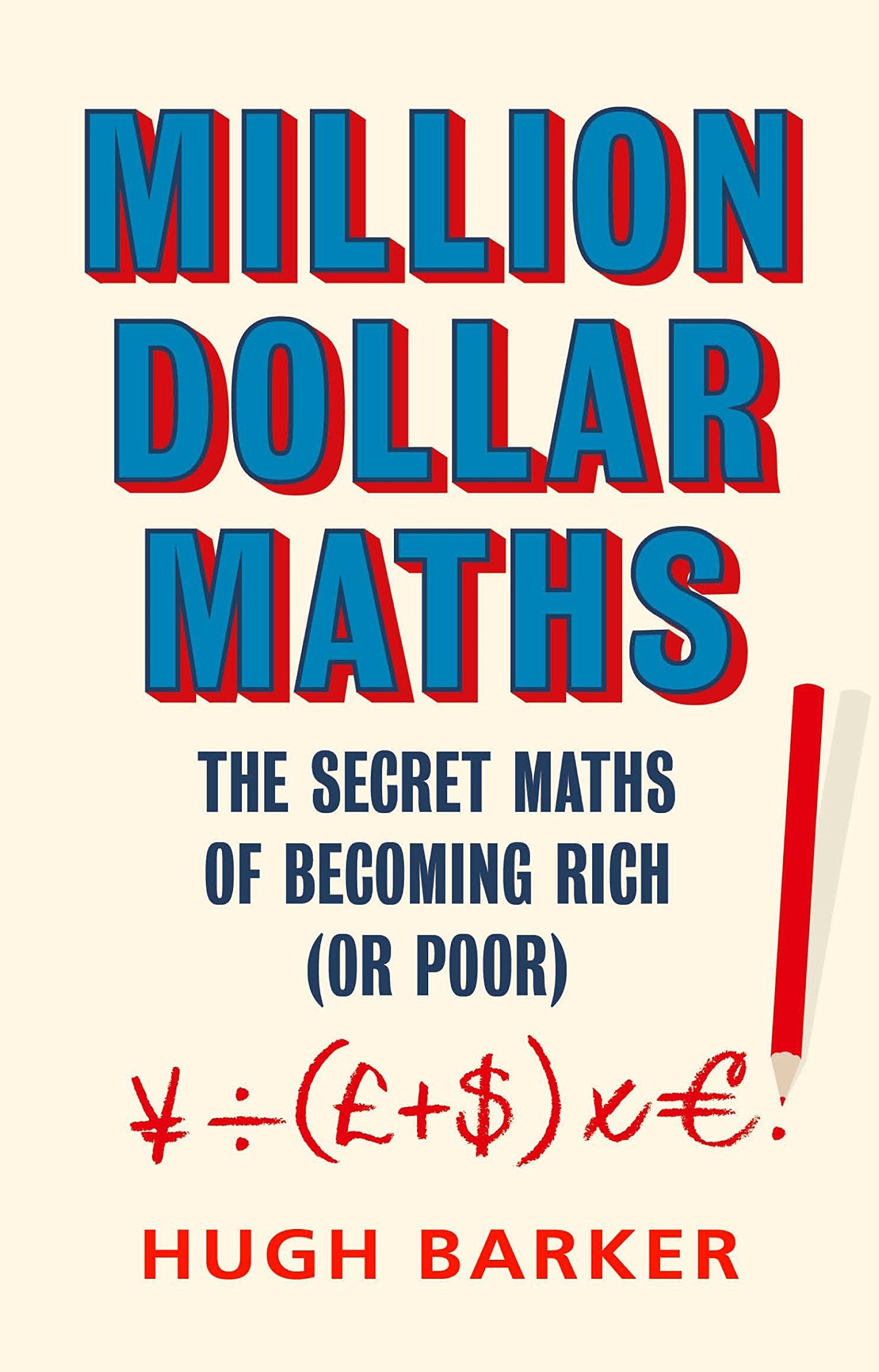 Million Dollar Maths: The Secret Maths of Becoming Rich (or Poor) Business, Finance & Career