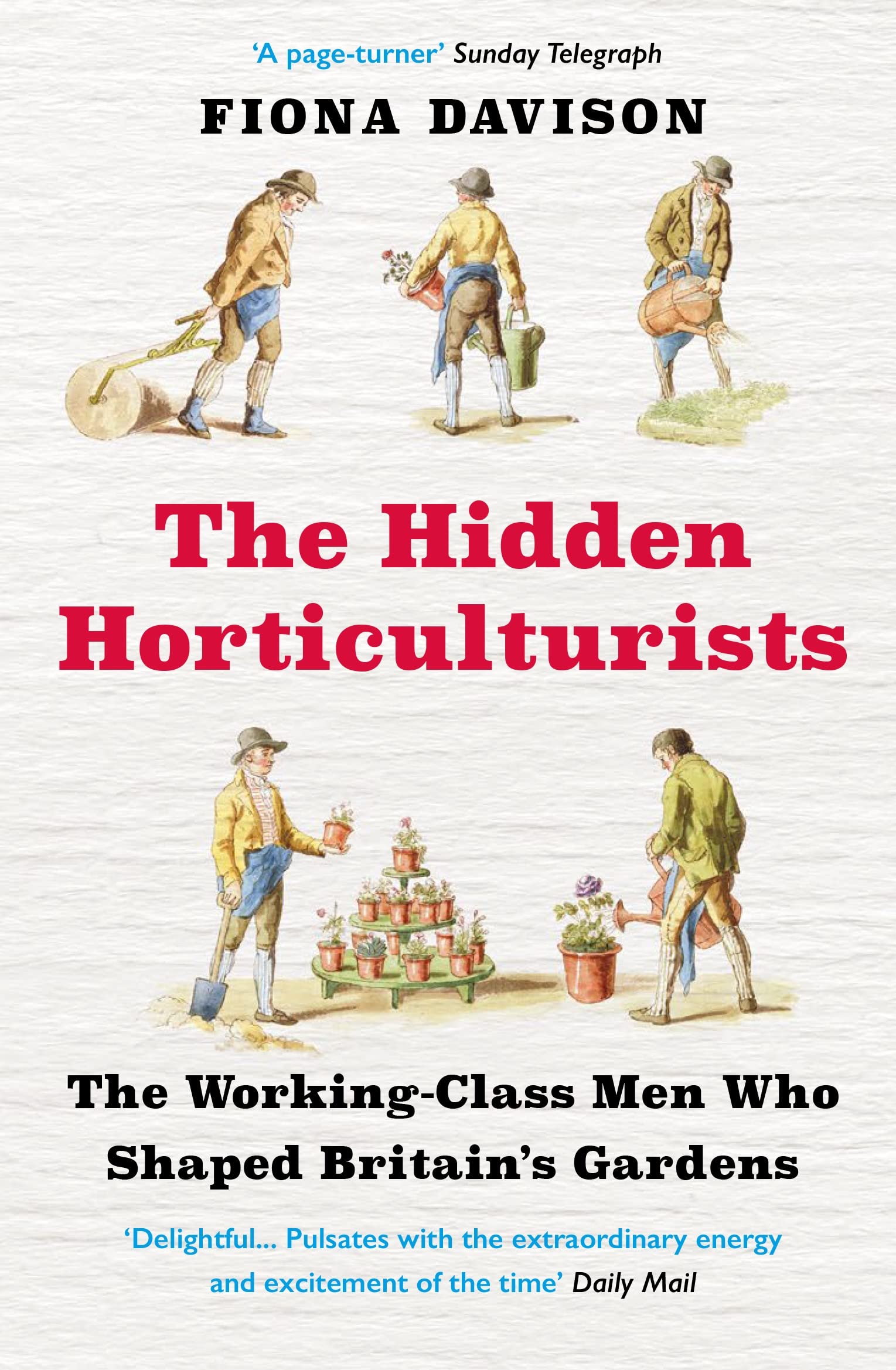 The Hidden Horticulturists: The Working-class Men Who Shaped Britian's Gardens Garden & Plants