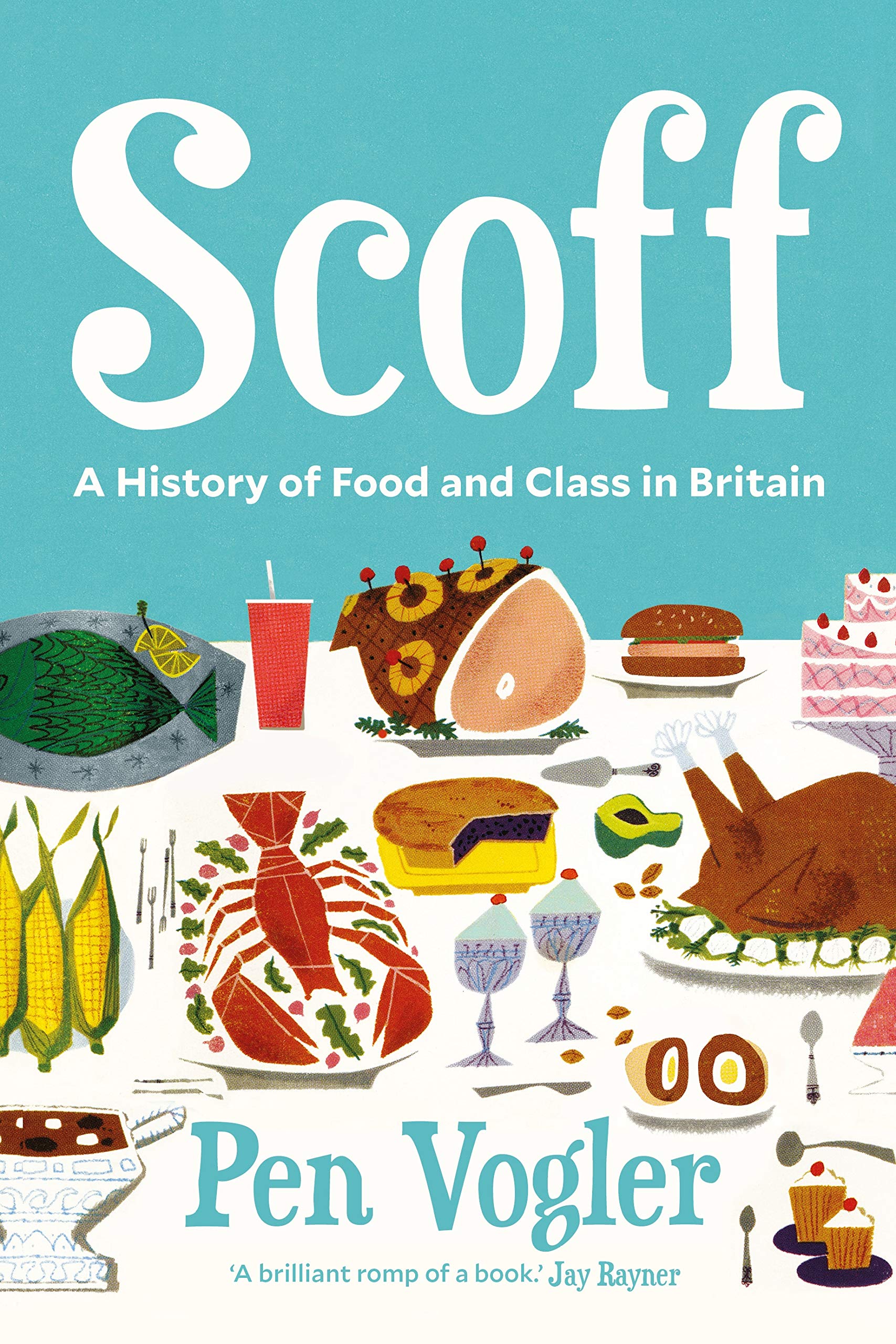 Scoff: A History of Food and Class in Britain Leisure, Home & Garden