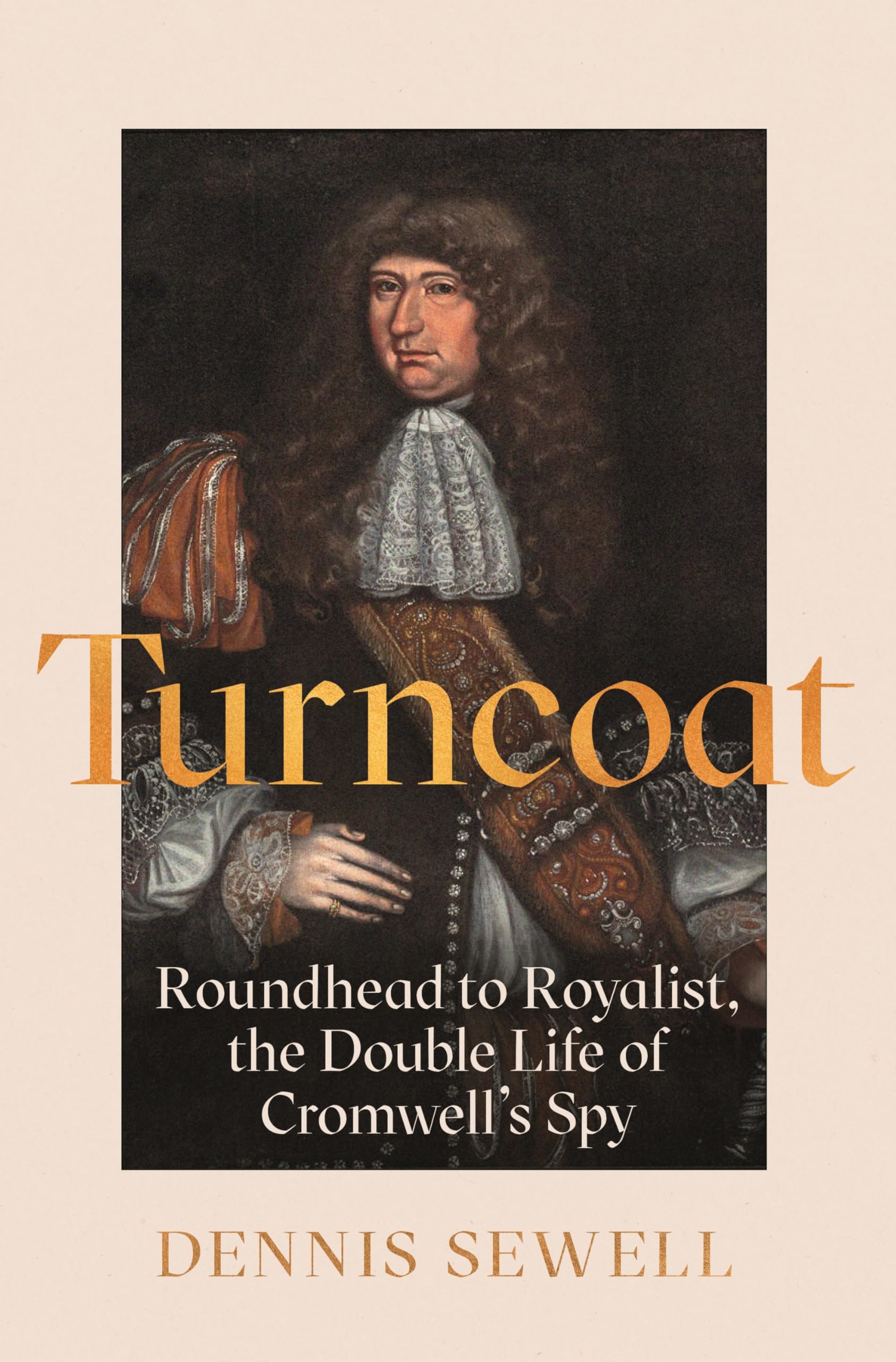 Turncoat: Roundhead to Royalist, the Double Life of Cromwell’s Spy Politics & Society