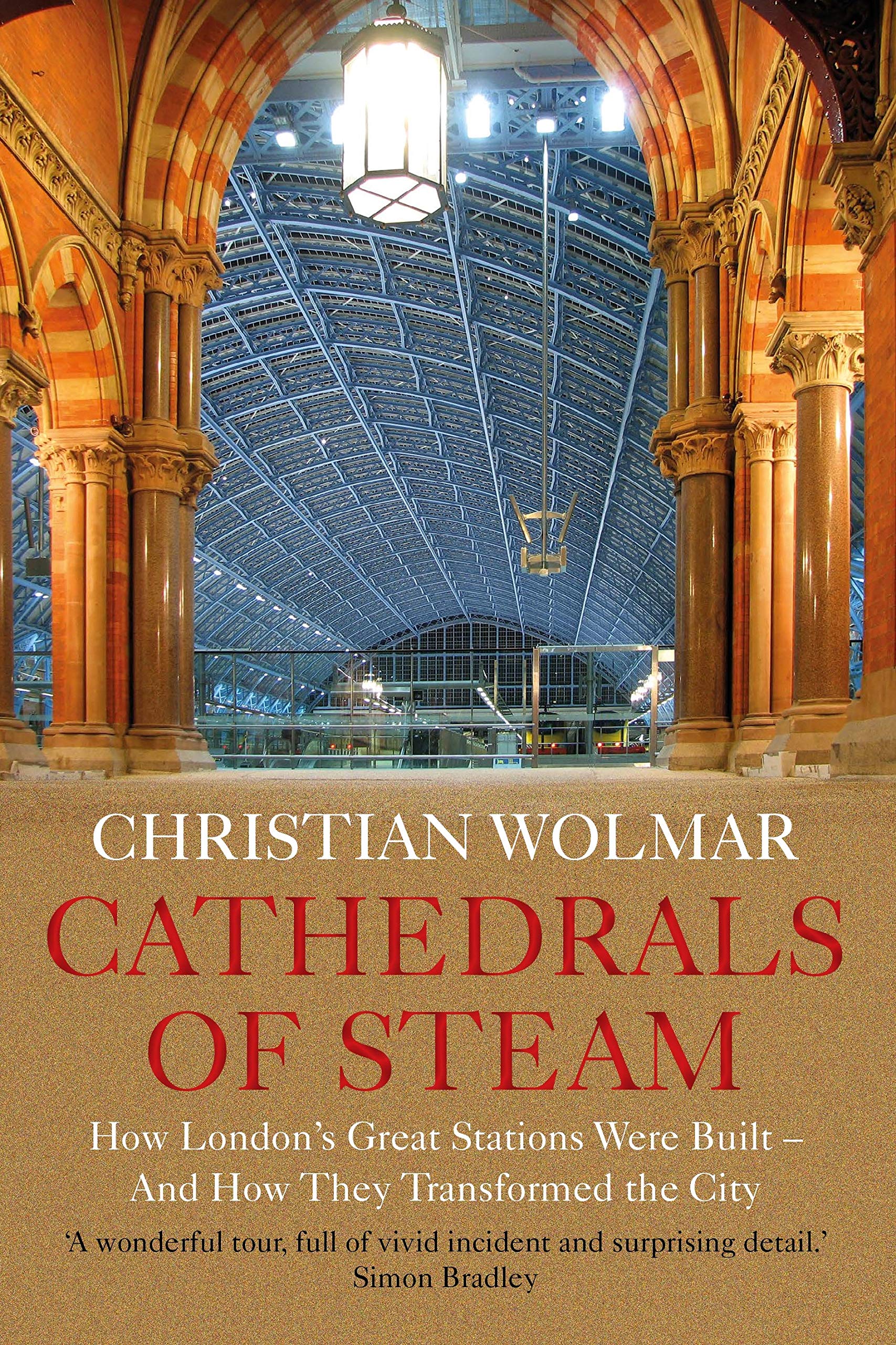 Cathedrals of Steam: How London's Great Stations Were Built - and How They Transformed the City book