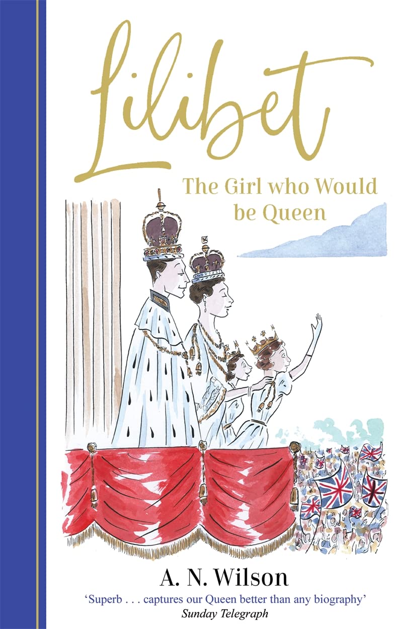 Lilibet: The Girl Who Would be Queen: A gorgeously illustrated gift book celebrating the life of Her Majesty Queen Elizabeth II Personalities Books
