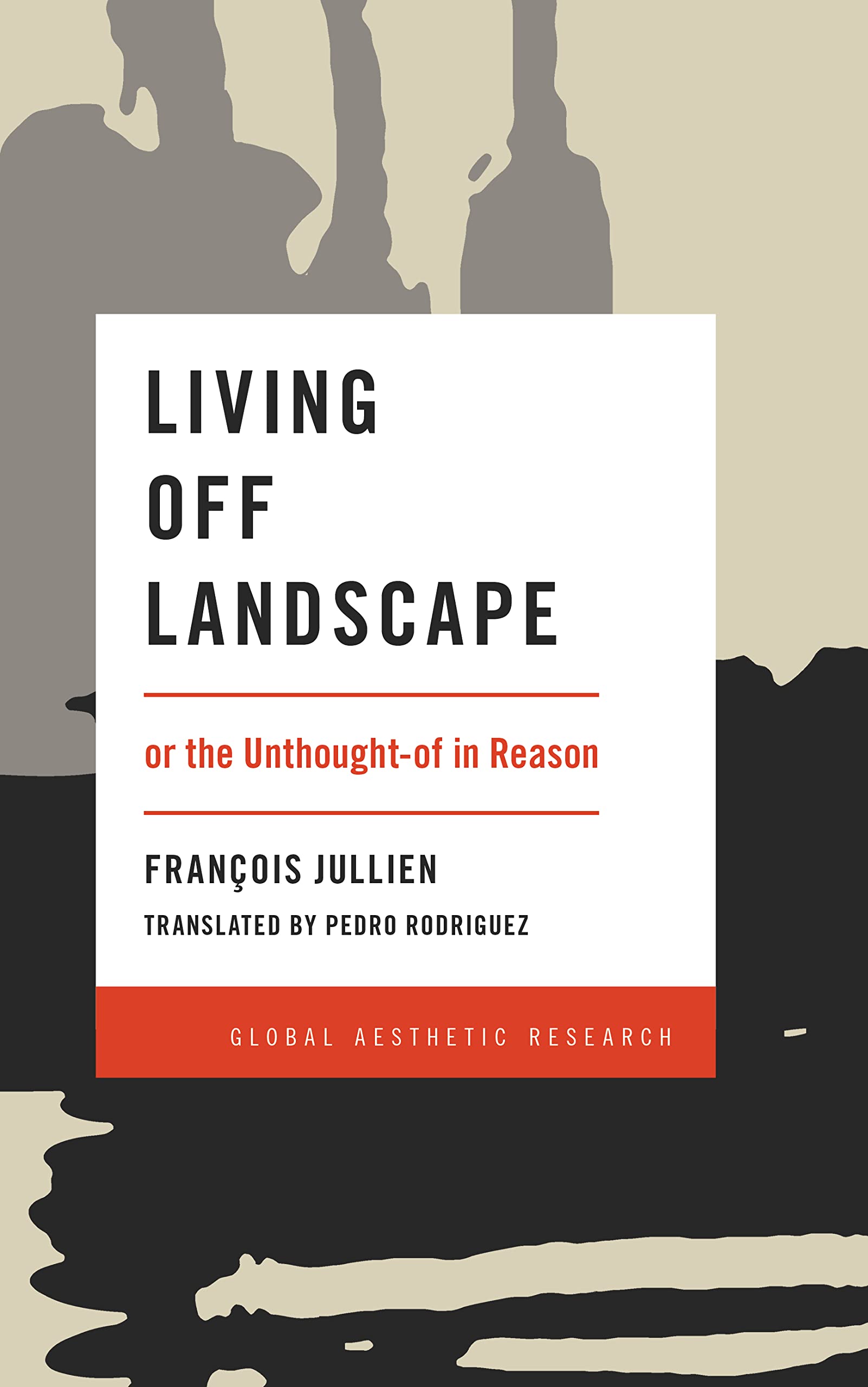Living Off Landscape: or the Unthought-of in Reason (Global Aesthetic Research) Philosophy