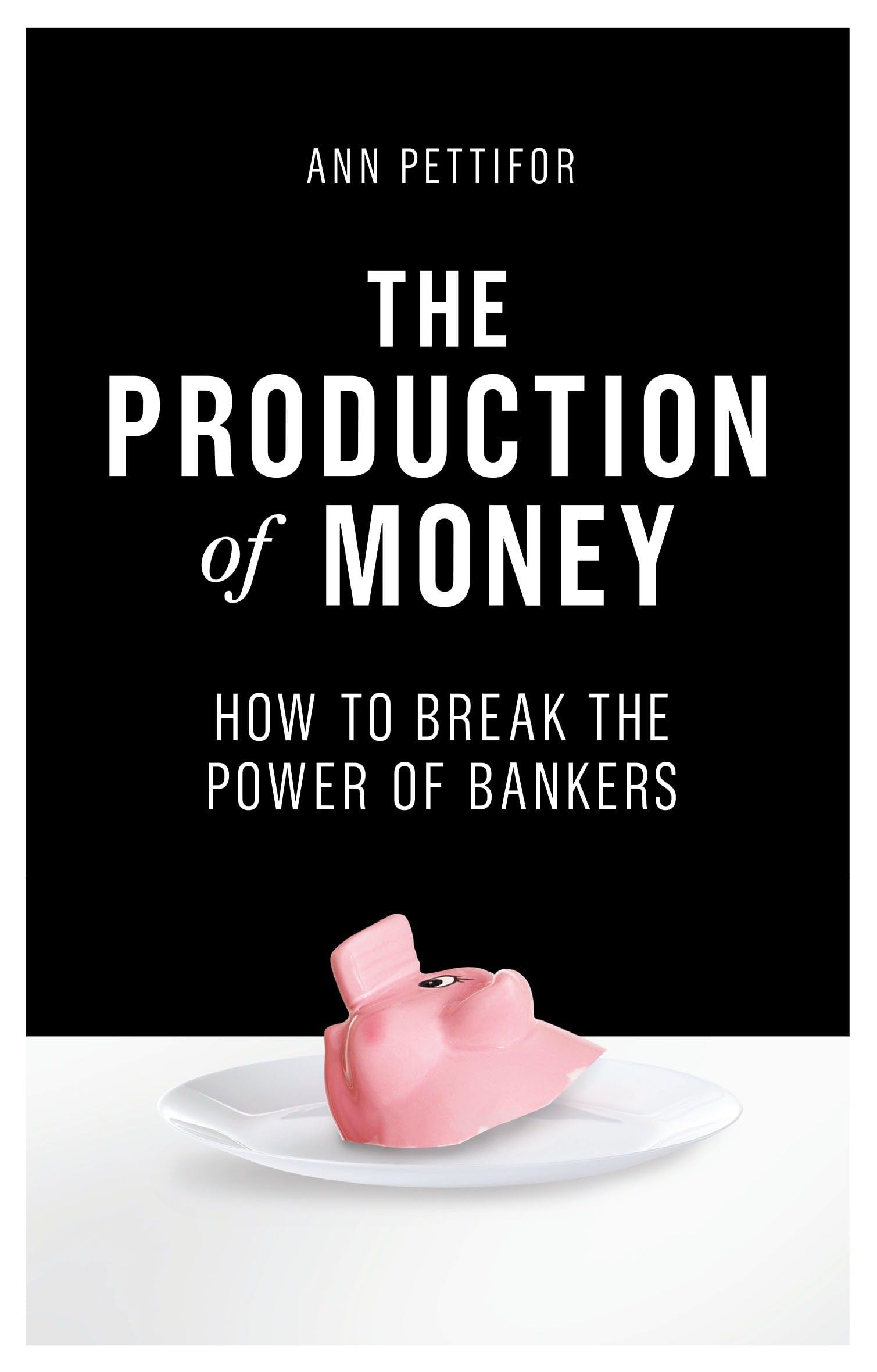 The Production of Money: How to Break the Power of Bankers Law