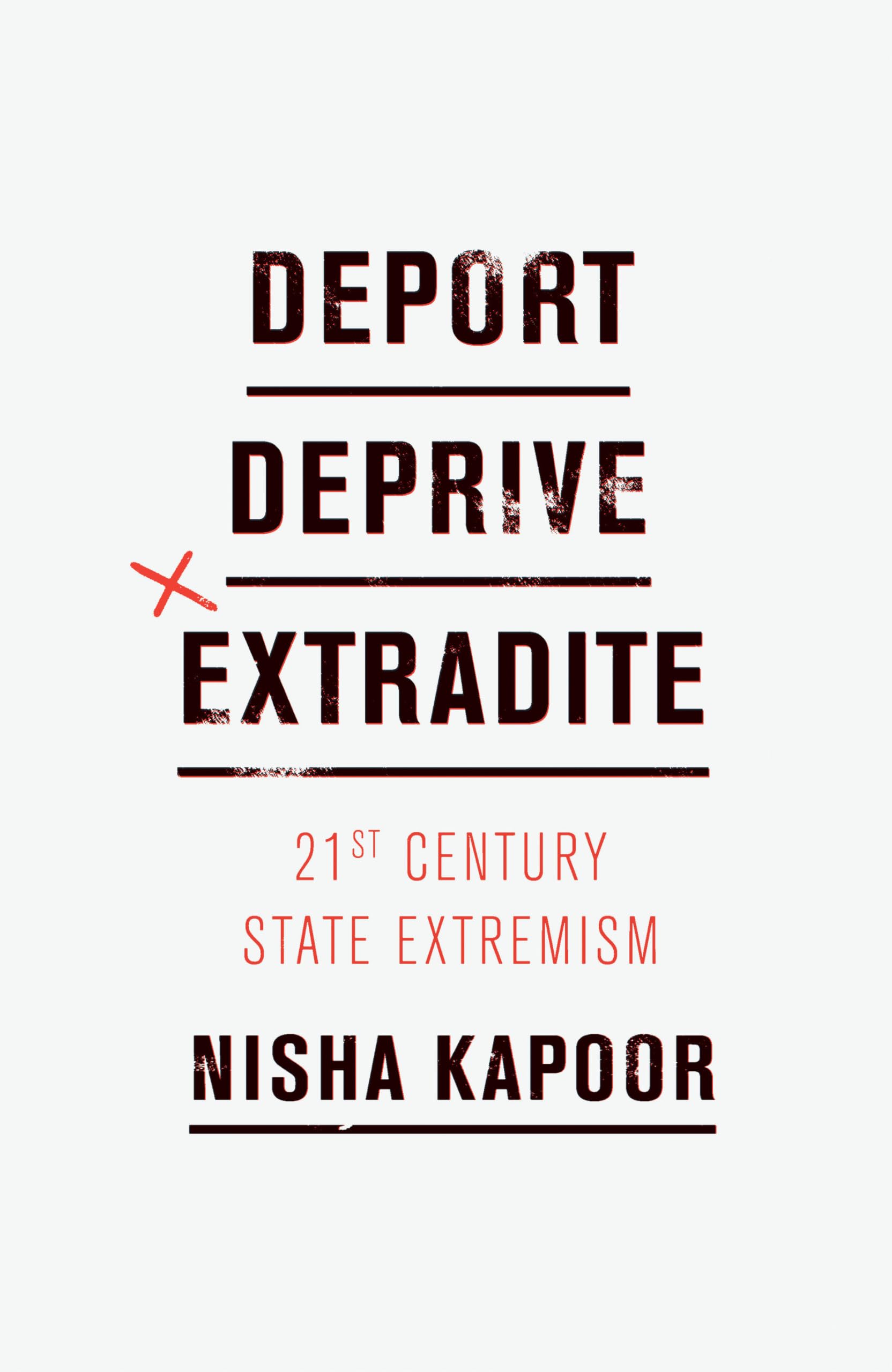 Deport, Deprive, Extradite: Twenty-First Century State Extremism Law