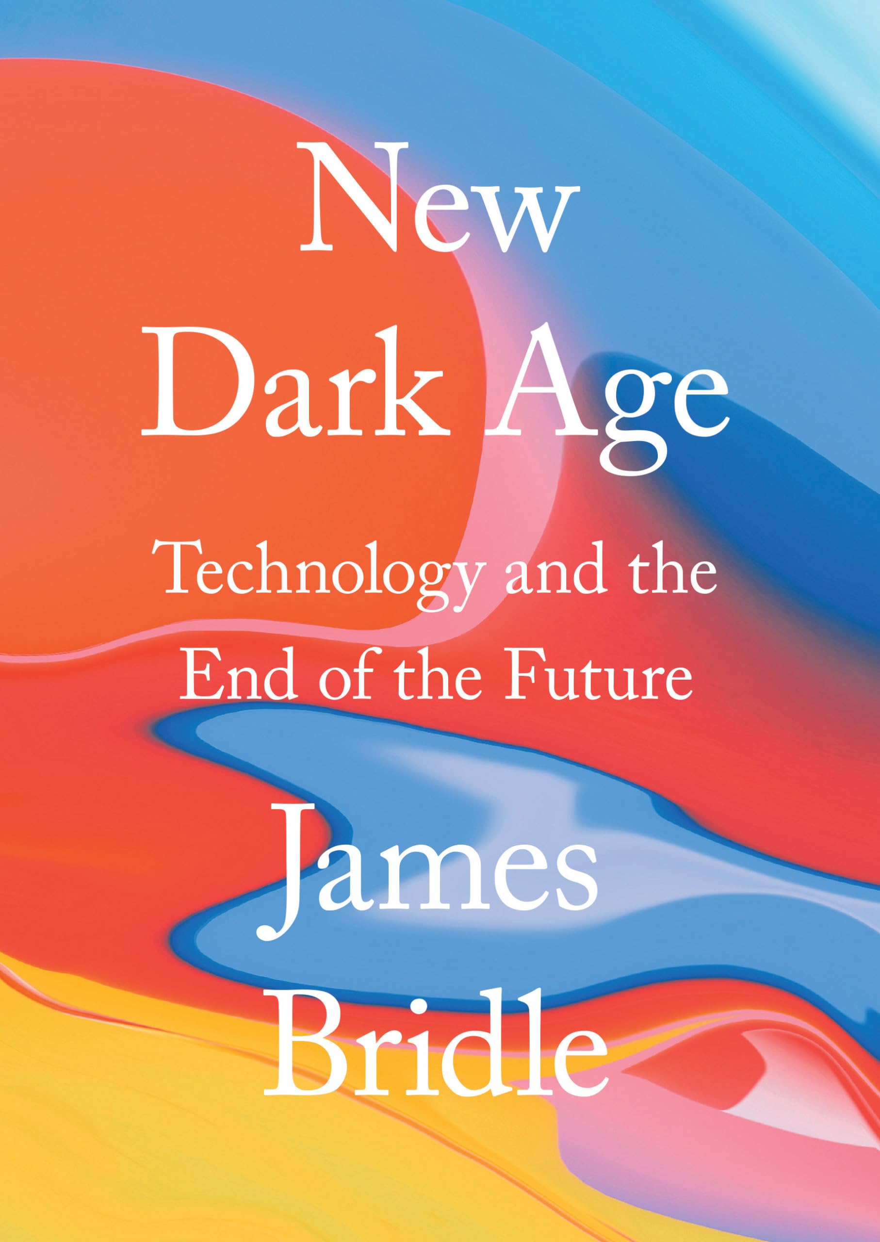 New Dark Age: Technology, Knowledge and the End of the Future Social Sciences