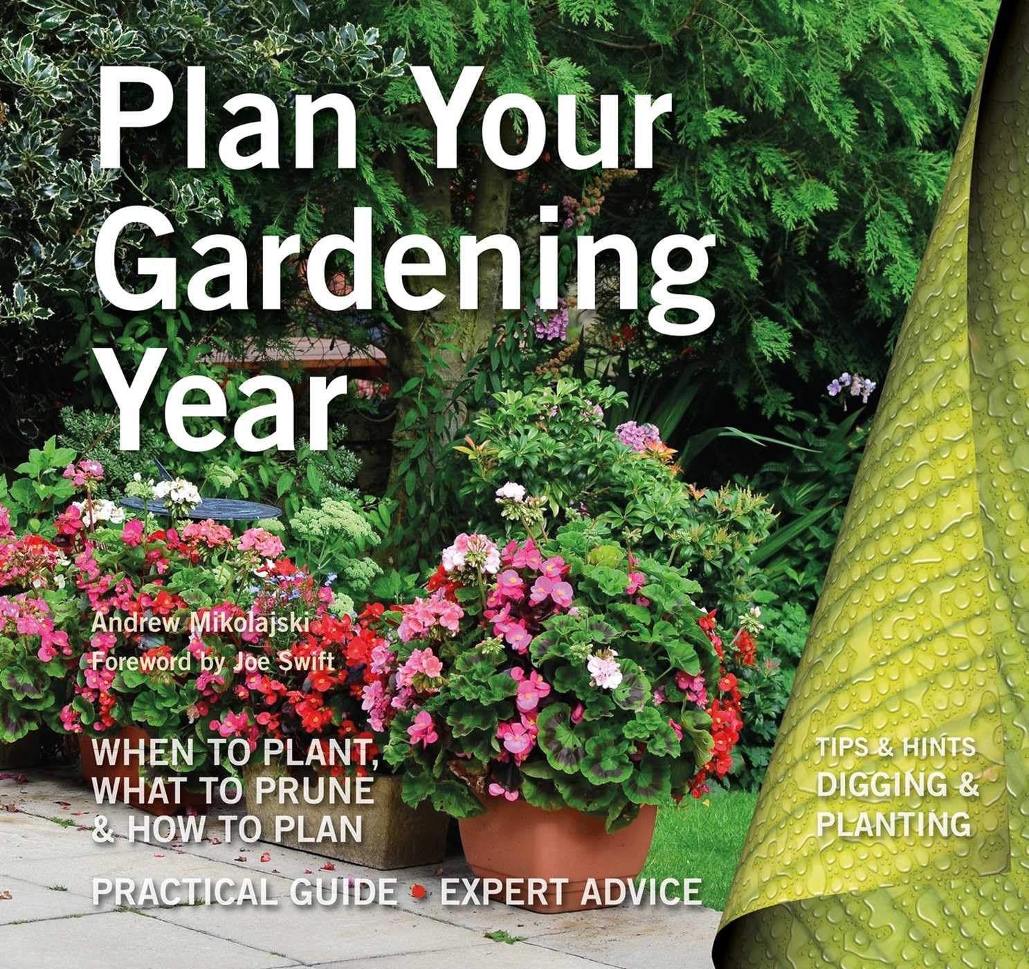 Plan Your Gardening Year: Plan, Plant and Maintain: When to Plant, What to Prune & How to Plan (Digging and Planting) Garden & Plants