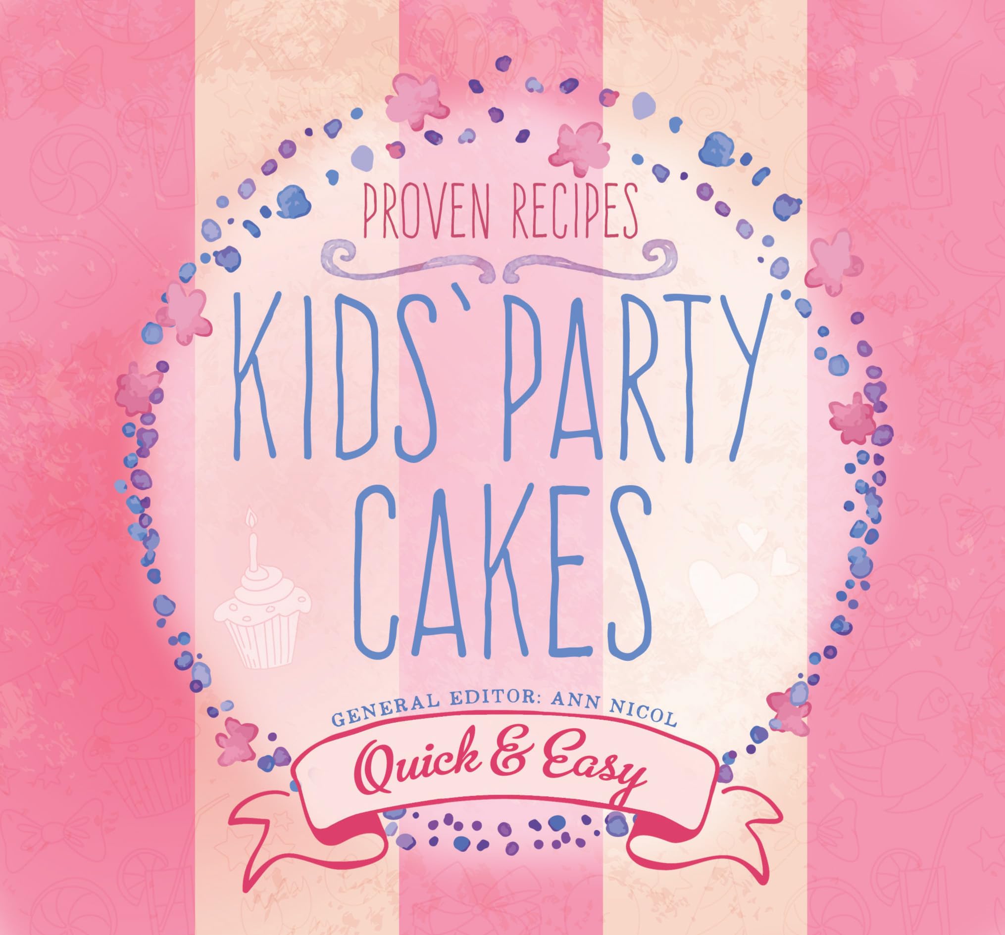 Kids' Party Cakes: Quick & Easy Recipes (Quick & Easy, Proven Recipes) Leisure, Home & Garden
