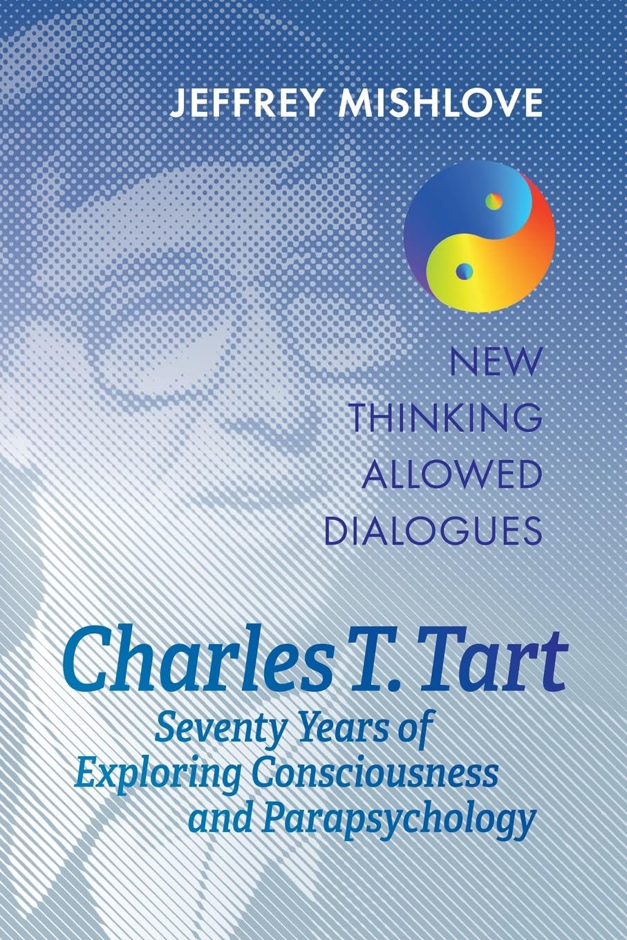Charles T. Tart: Seventy Years of Exploring Consciousness and Parapsychology Medicine