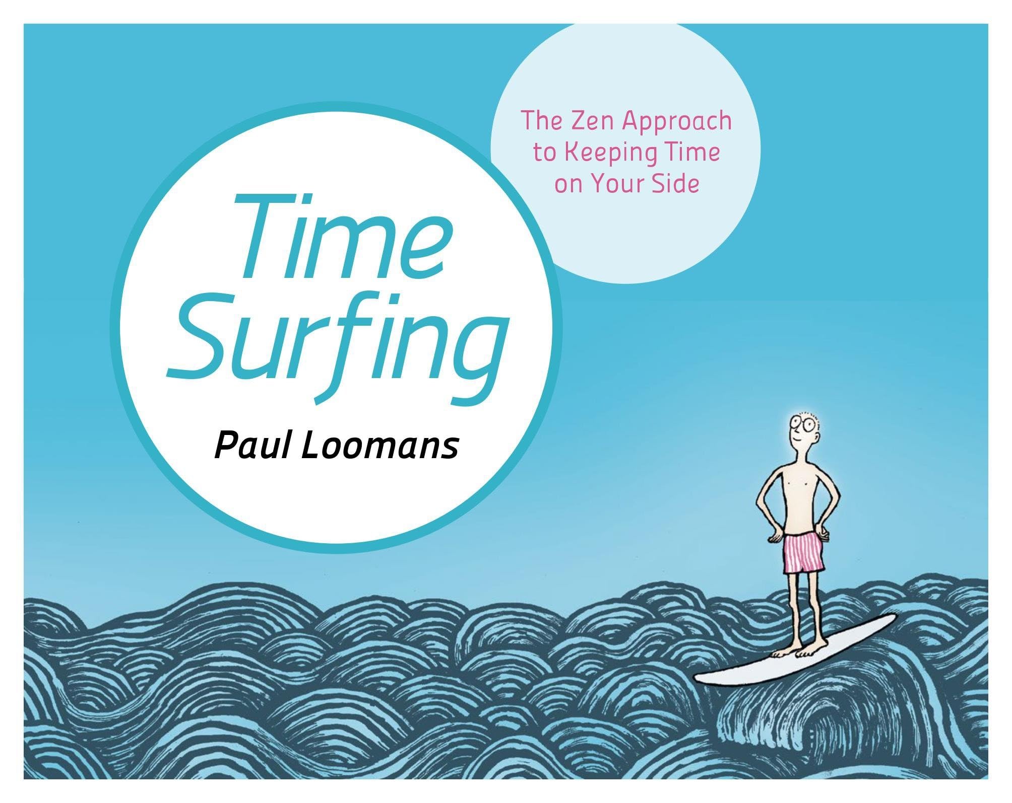 Time Surfing: The Zen Approach to Keeping Time on Your Side Business, Finance & Career