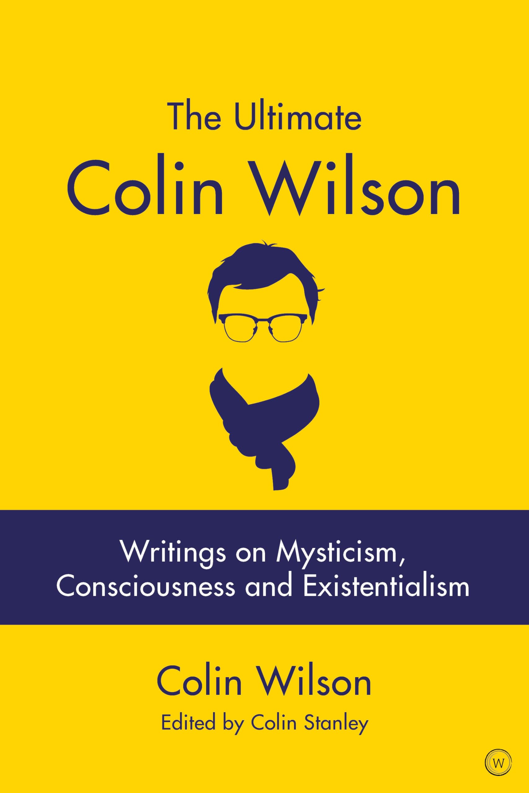 The Ultimate Colin Wilson: Writings on Mysticism, Consciousness and Existentialism book