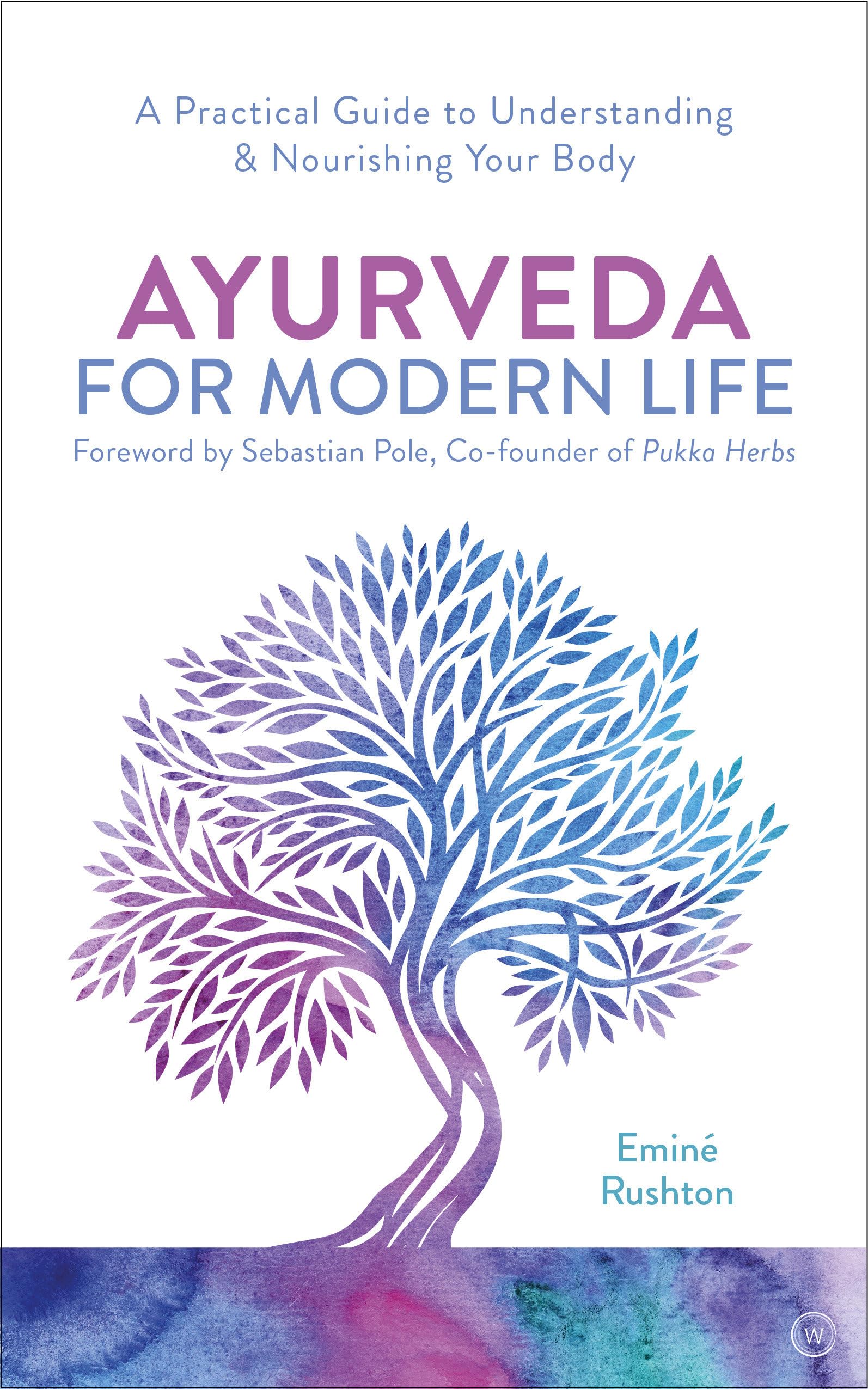 Ayurveda for Modern Life: A Practical Guide to Understanding & Nourishing Your Body Medicine