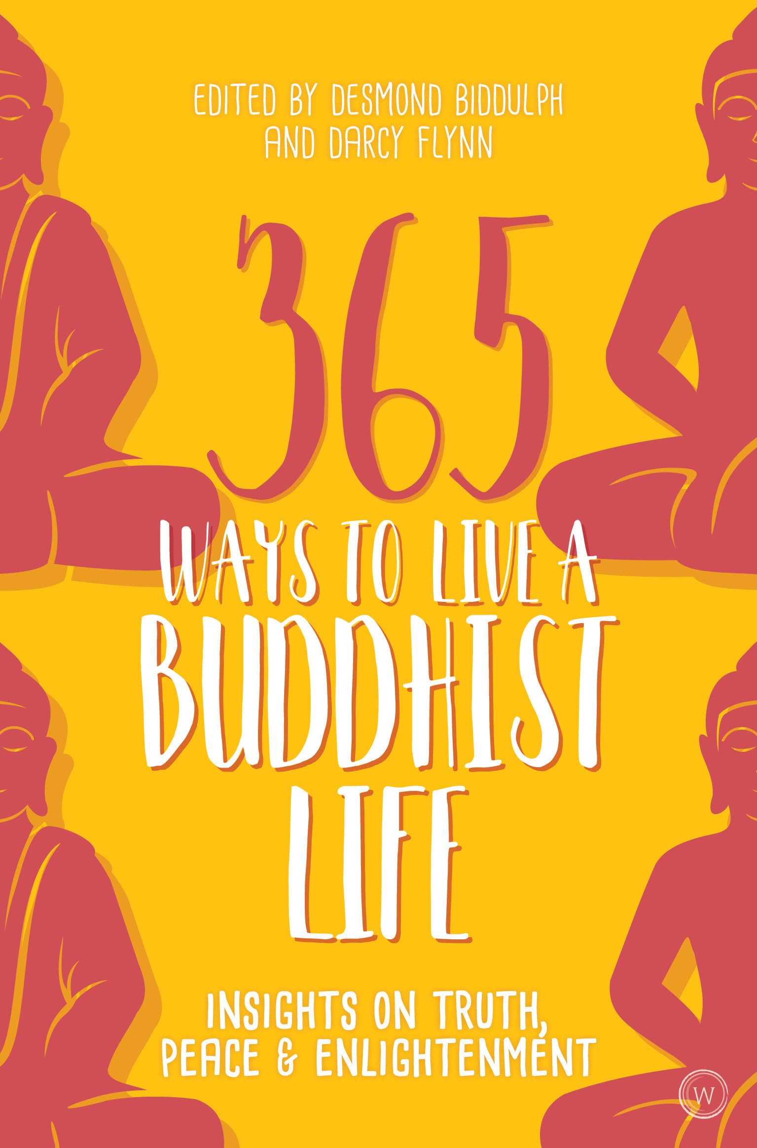 365 Ways to Live a Buddhist Life: Insights on Truth, Peace and Enlightenment Business, Finance & Career