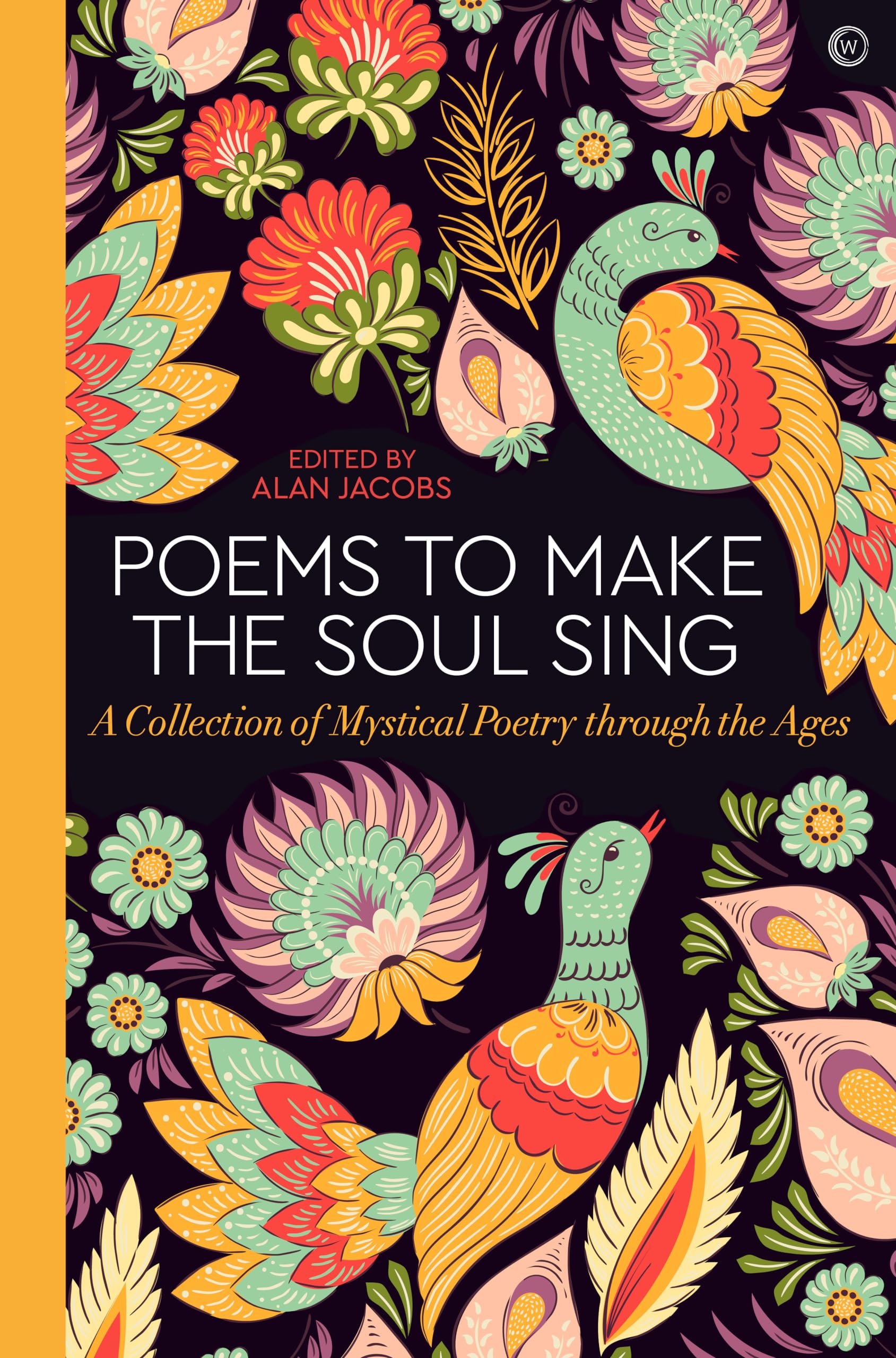 Poems to Make the Soul Sing: A Collection of Mystical Poetry through the Ages Poetry