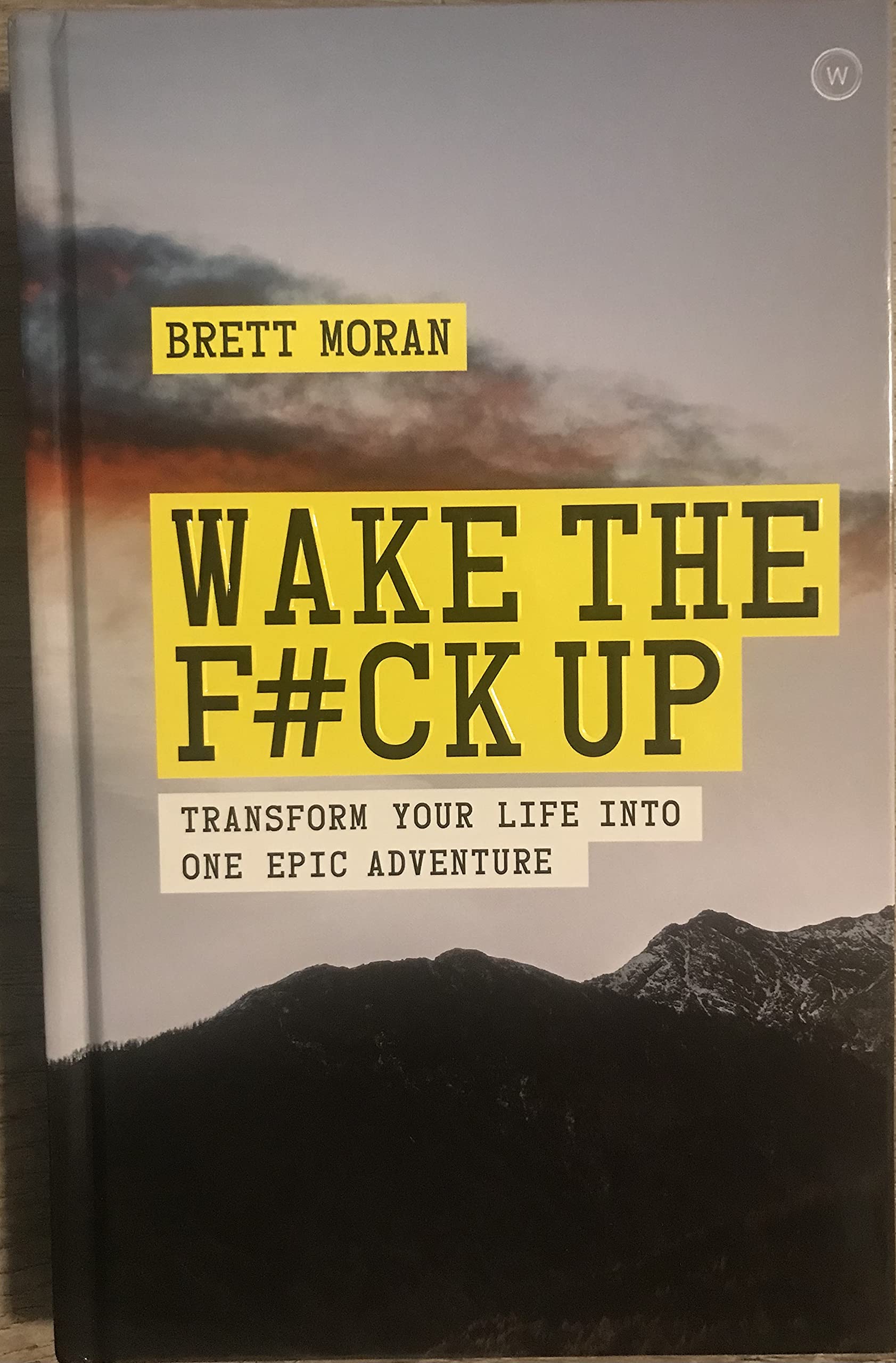 Wake the F*ck Up Transform Your Life into One Epic Adventure Books