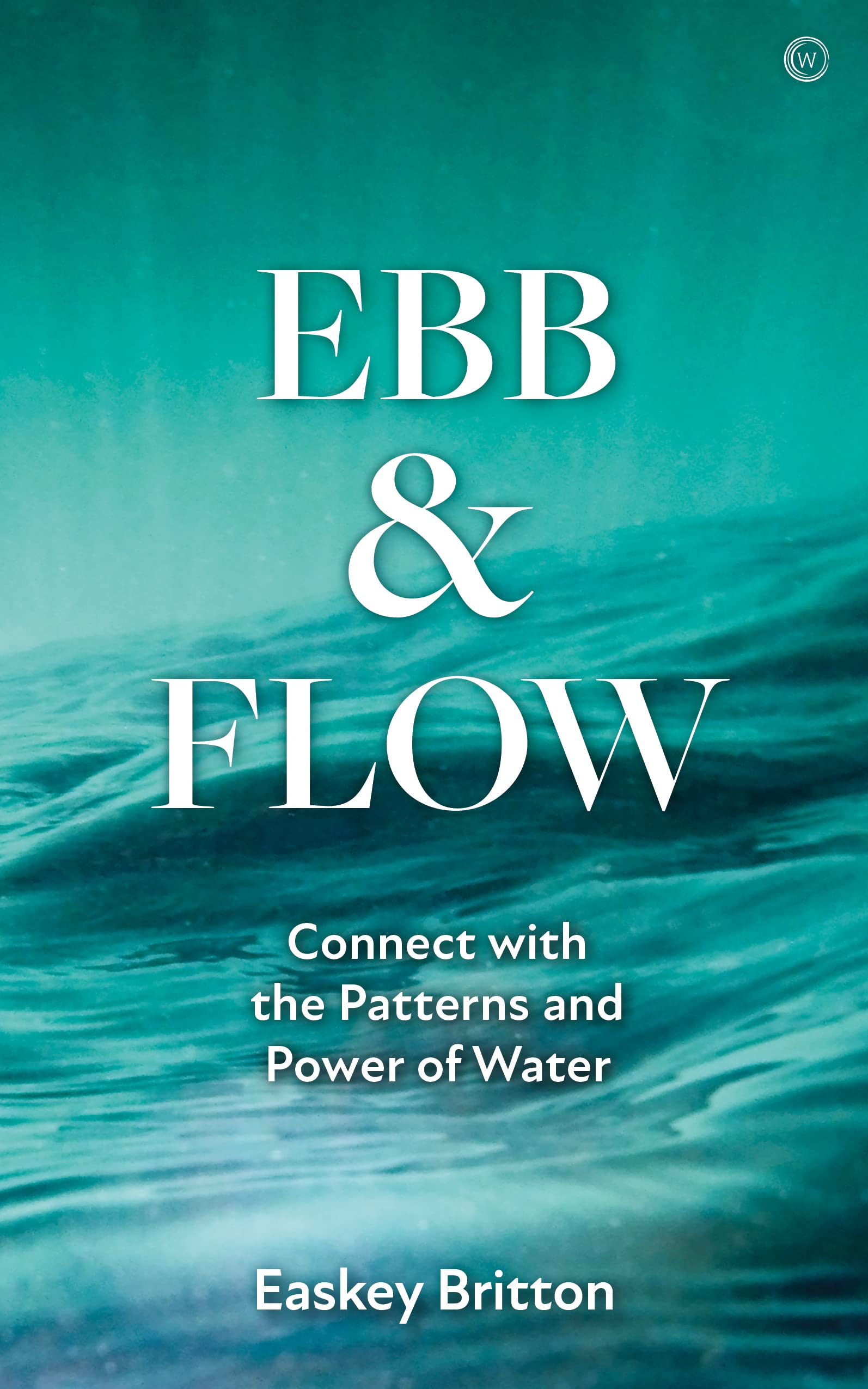 Ebb and Flow: How to Connect with the Patterns and Power of Water Books