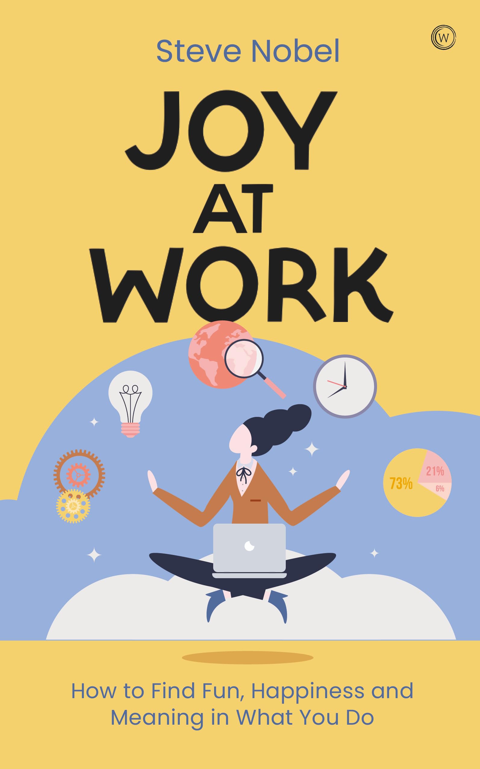 Joy at Work: How to Find Fun, Happiness and Meaning in What You Do book