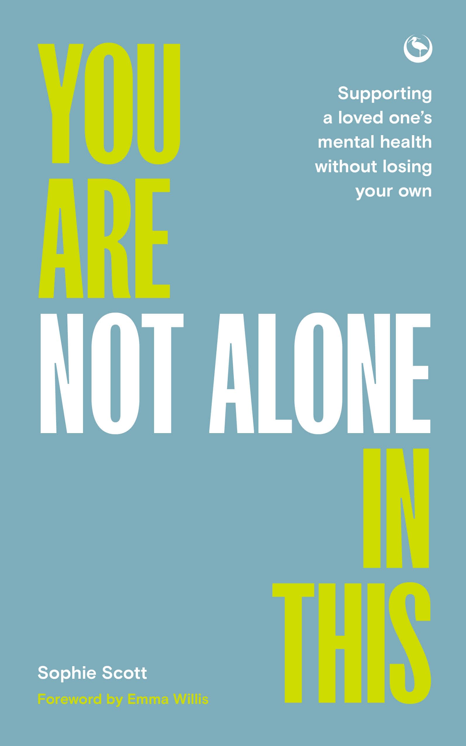 You Are Not Alone In This: Supporting a Loved One’s Mental Health Without Losing Your Own book