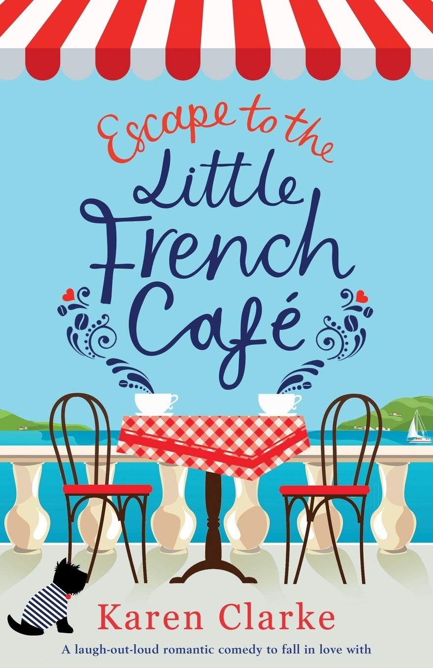 Escape to the Little French Cafe: A laugh out loud romantic comedy to fall in love with book