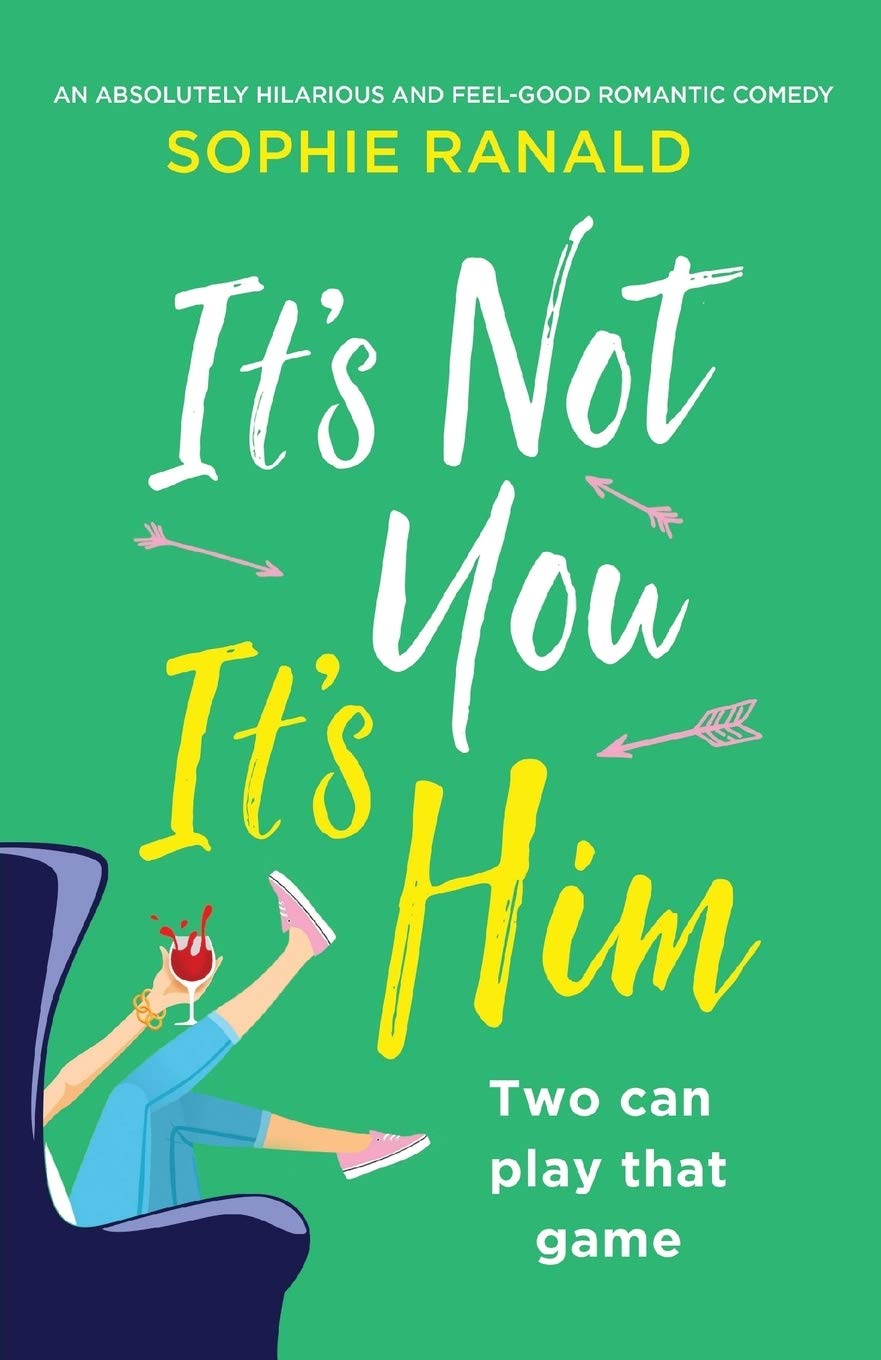 It's Not You It's Him: An absolutely hilarious and feel good romantic comedy book