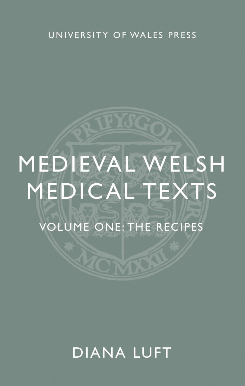 Medieval Welsh Medical Texts: The Recipes: Volume One: The Recipes Politics & History