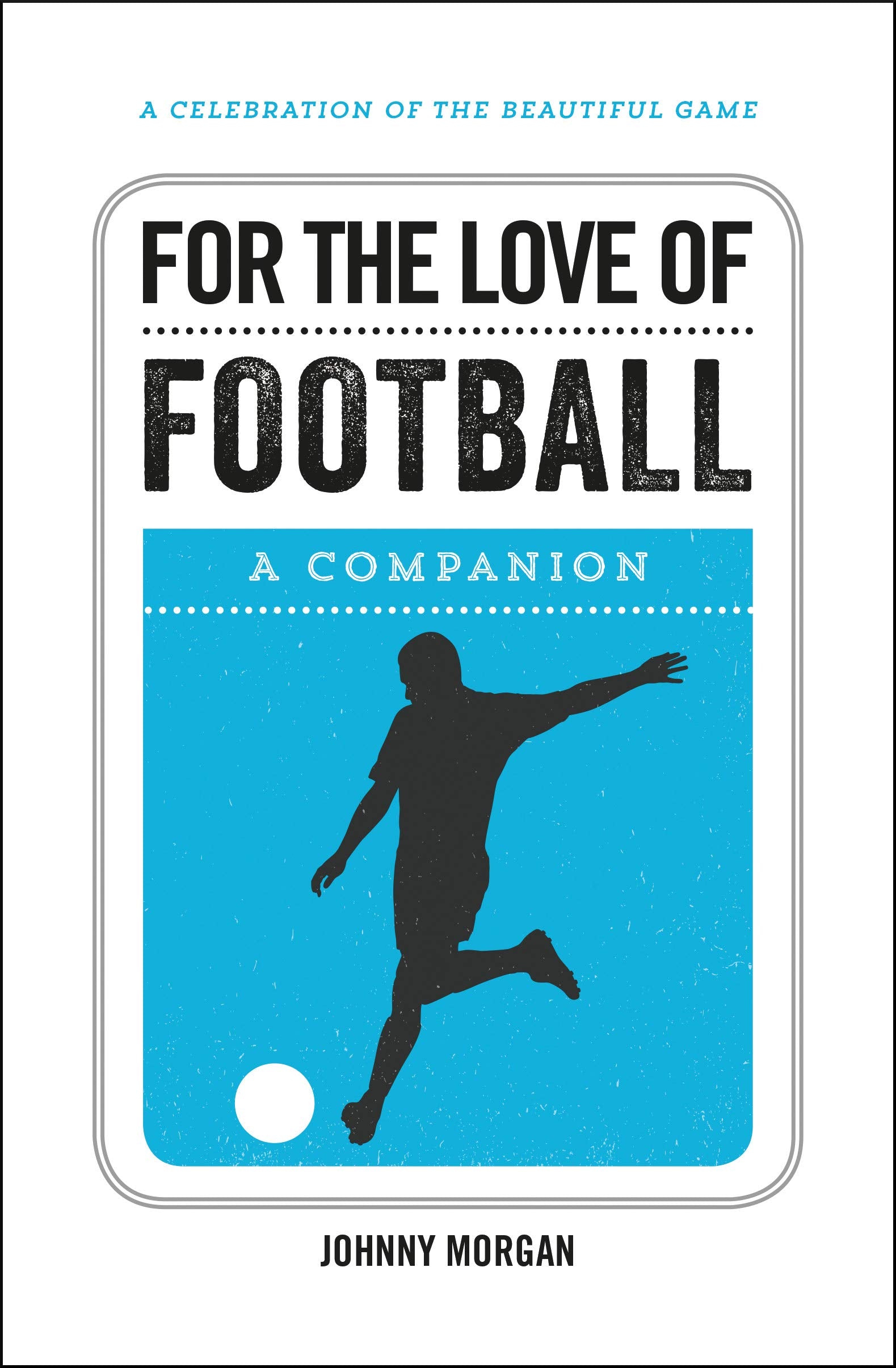 For the Love of Football: A Companion Leisure & Fun