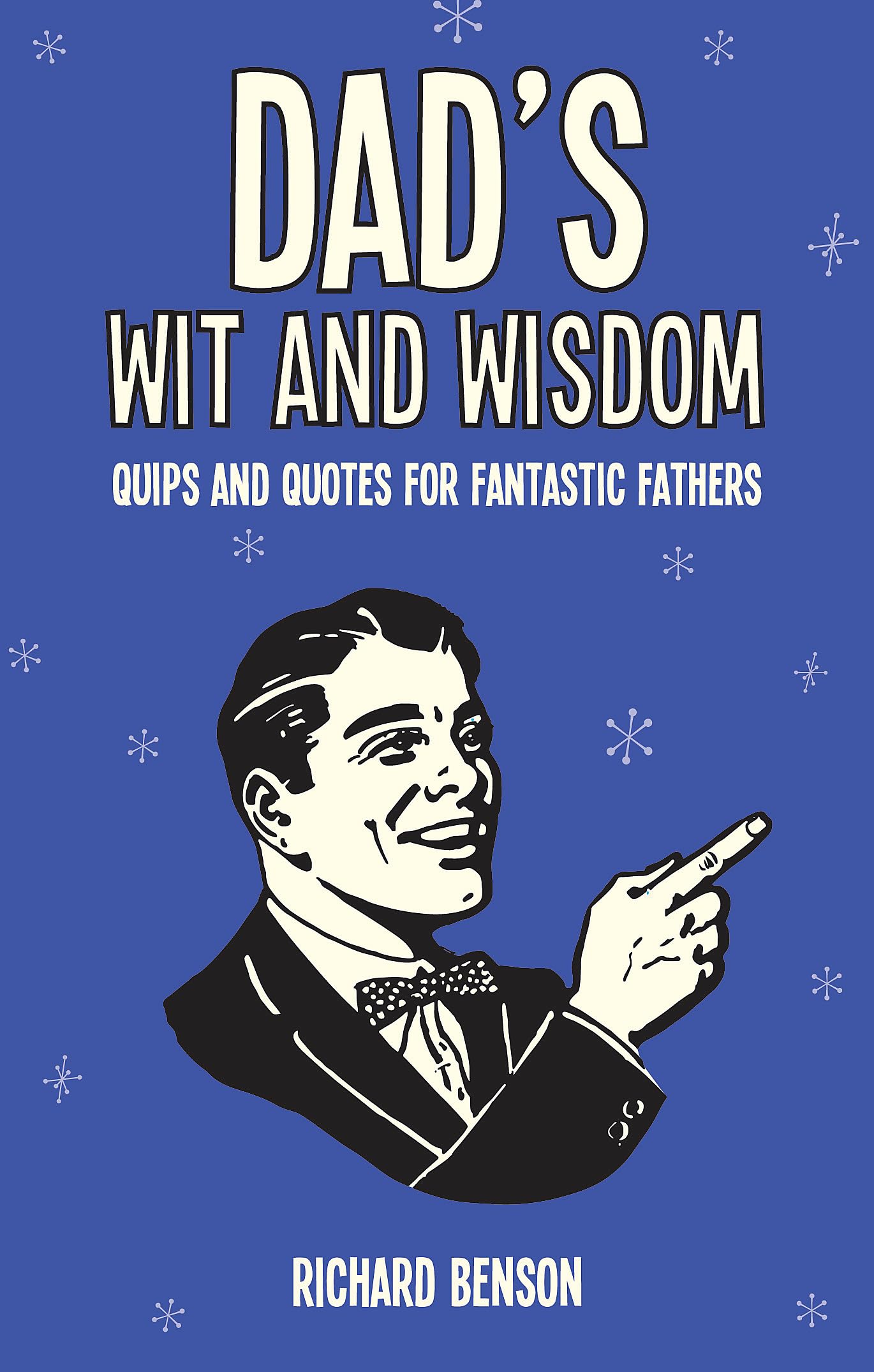 Dad's Wit & Wisdom: Quips and Quotes for Fantastic Fathers book