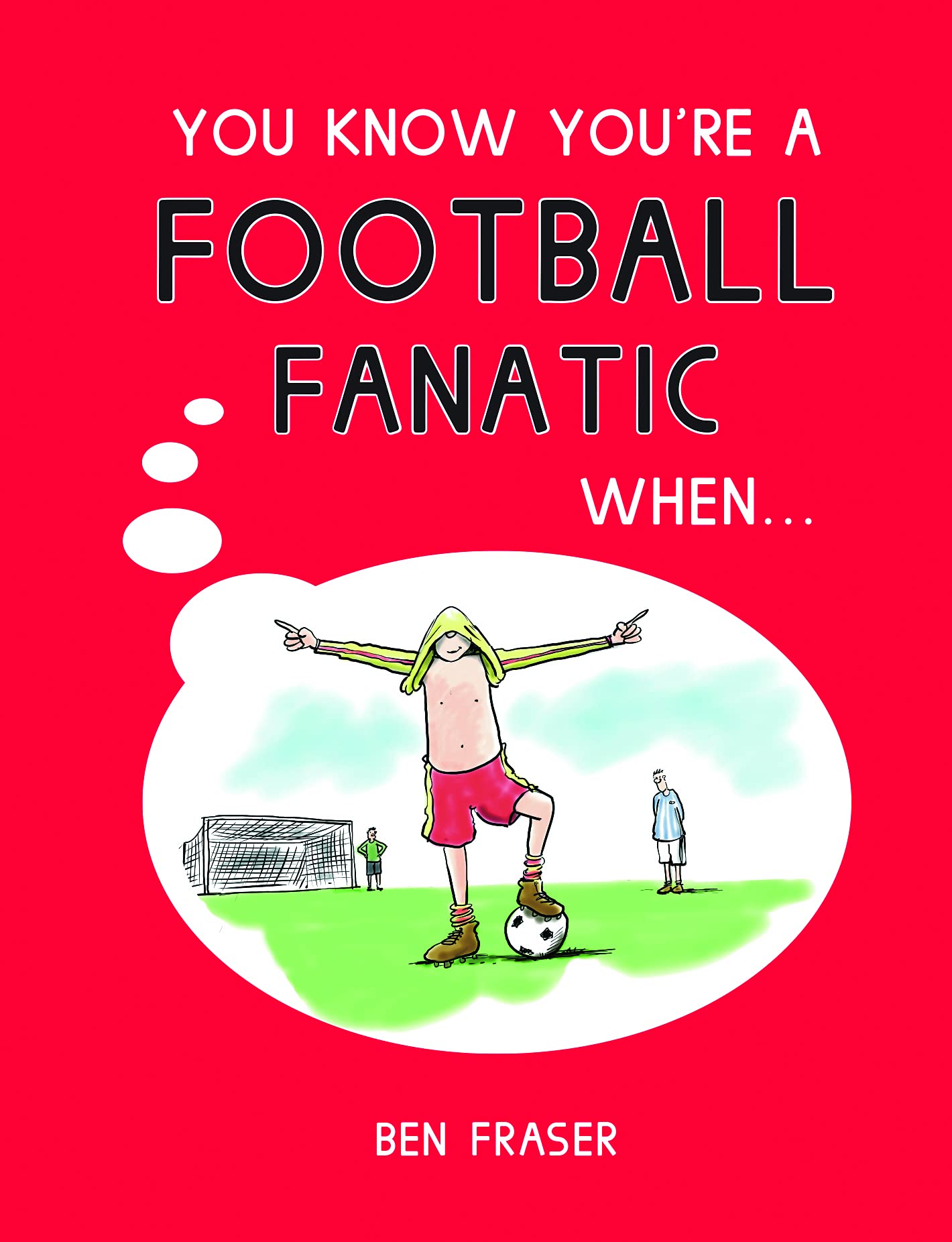 You Know You're a Football Fanatic When... Humour & Satire