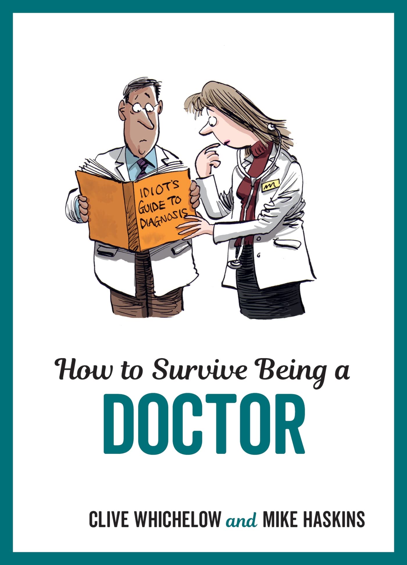 How to Survive Being a Doctor: Tongue-in-cheek Advice and Cheeky Illustrations About Being a Doctor Medicine