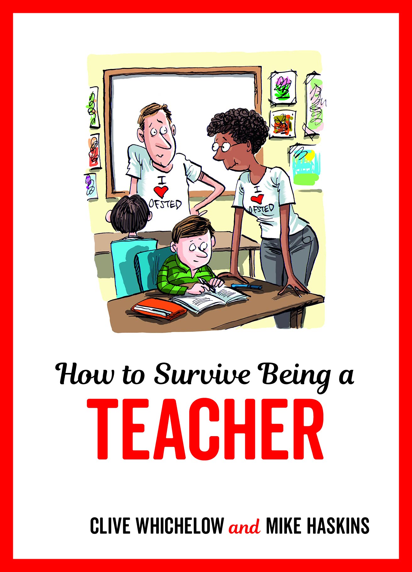 How to Survive Being a Teacher: Tongue-In-Cheek Advice and Cheeky Illustrations about Being a Teacher Education & Training