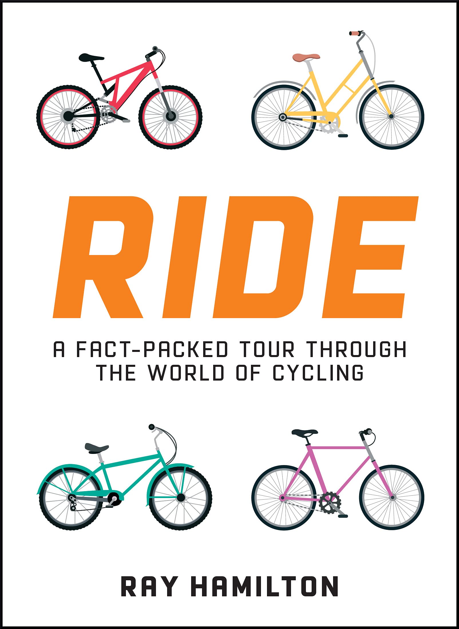 Ride: A Fact-Packed Tour Through the World of Cycling Leisure & Fun