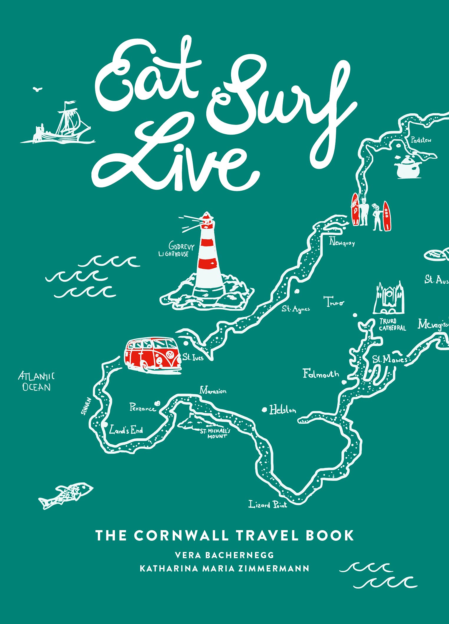 Eat Surf Live: The Cornwall Travel Book Leisure, Home & Garden